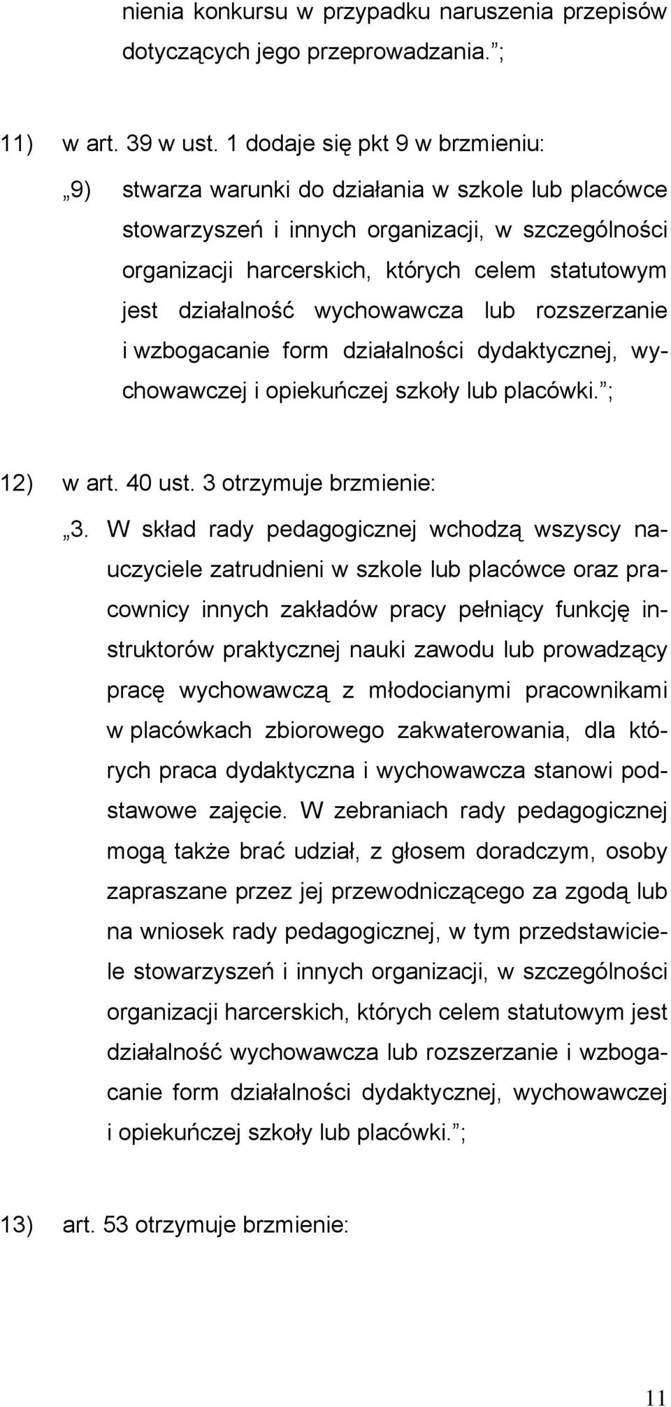 działalność wychowawcza lub rozszerzanie i wzbogacanie form działalności dydaktycznej, wychowawczej i opiekuńczej szkoły lub placówki. ; 12) w art. 40 ust. 3 otrzymuje brzmienie: 3.