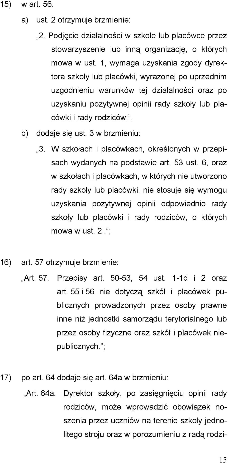 , b) dodaje się ust. 3 w brzmieniu: 3. W szkołach i placówkach, określonych w przepisach wydanych na podstawie art. 53 ust.