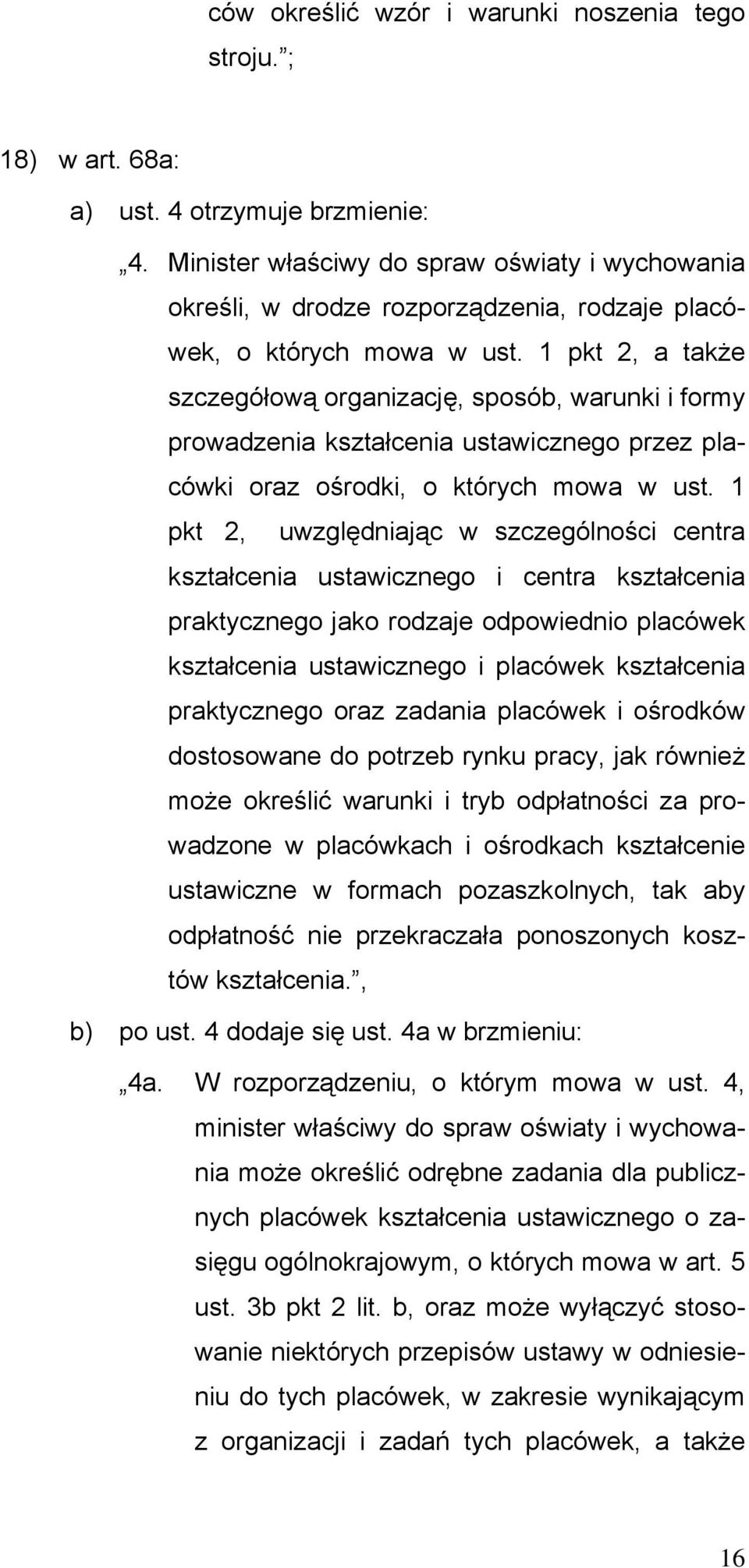 1 pkt 2, a także szczegółową organizację, sposób, warunki i formy prowadzenia kształcenia ustawicznego przez placówki oraz ośrodki, o których mowa w ust.