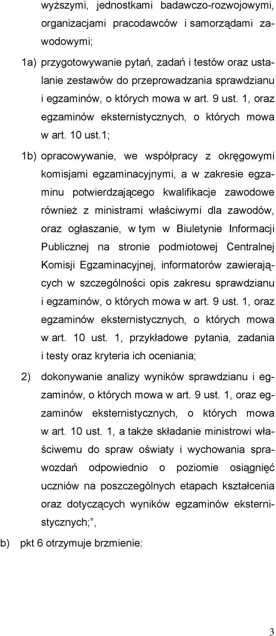 1; 1b) opracowywanie, we współpracy z okręgowymi komisjami egzaminacyjnymi, a w zakresie egzaminu potwierdzającego kwalifikacje zawodowe również z ministrami właściwymi dla zawodów, oraz ogłaszanie,