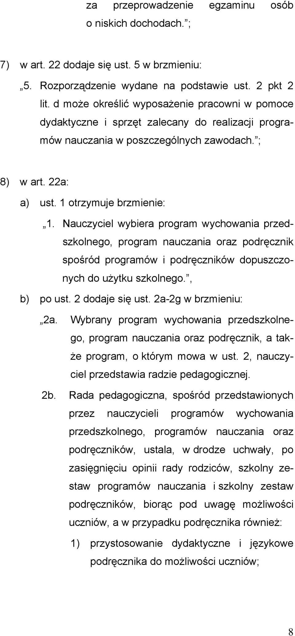 Nauczyciel wybiera program wychowania przedszkolnego, program nauczania oraz podręcznik spośród programów i podręczników dopuszczonych do użytku szkolnego., b) po ust. 2 dodaje się ust.