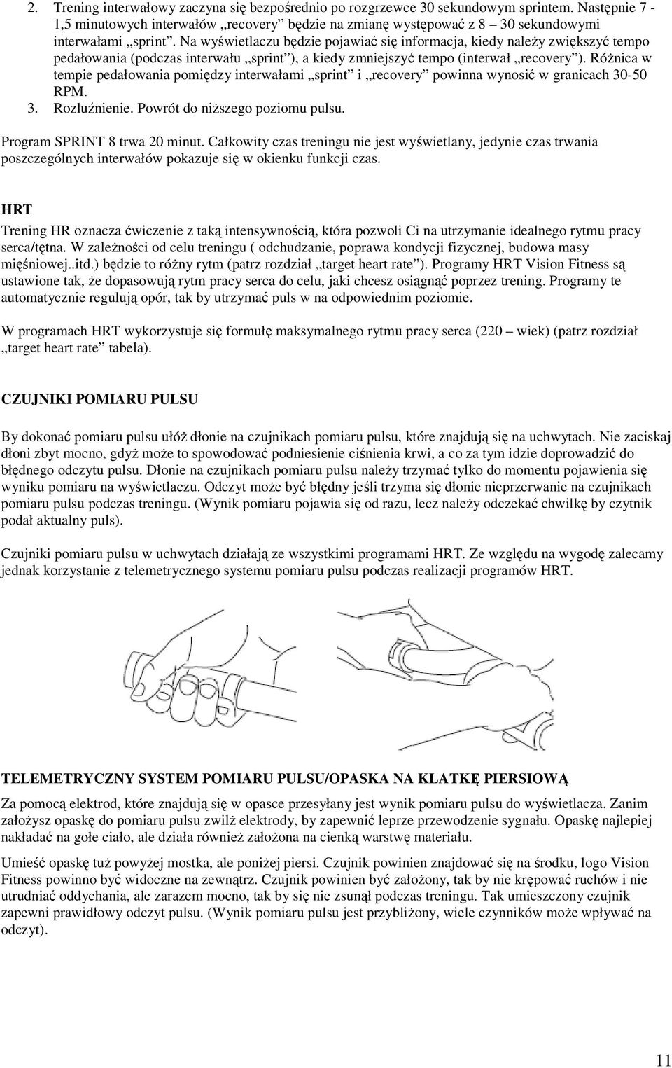 Różnica w tempie pedałowania pomiędzy interwałami sprint i recovery powinna wynosić w granicach 30-50 RPM. 3. Rozluźnienie. Powrót do niższego poziomu pulsu. Program SPRINT 8 trwa 20 minut.