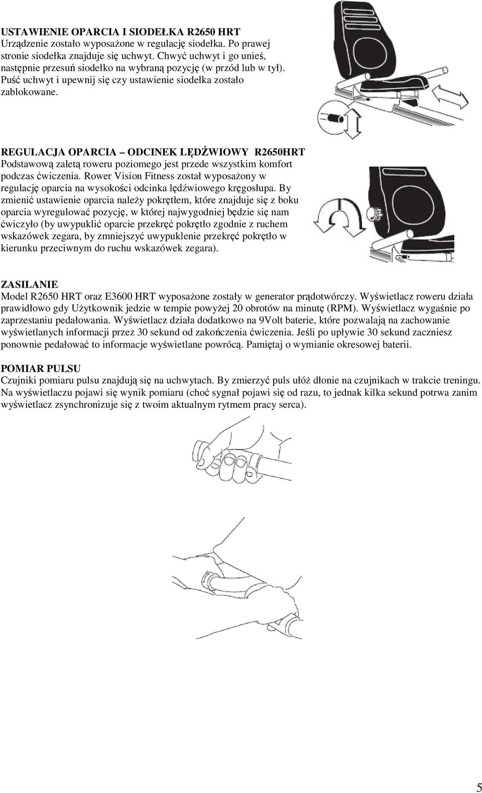 REGULACJA OPARCIA ODCINEK LĘDŹWIOWY R2650HRT Podstawową zaletą roweru poziomego jest przede wszystkim komfort podczas ćwiczenia.