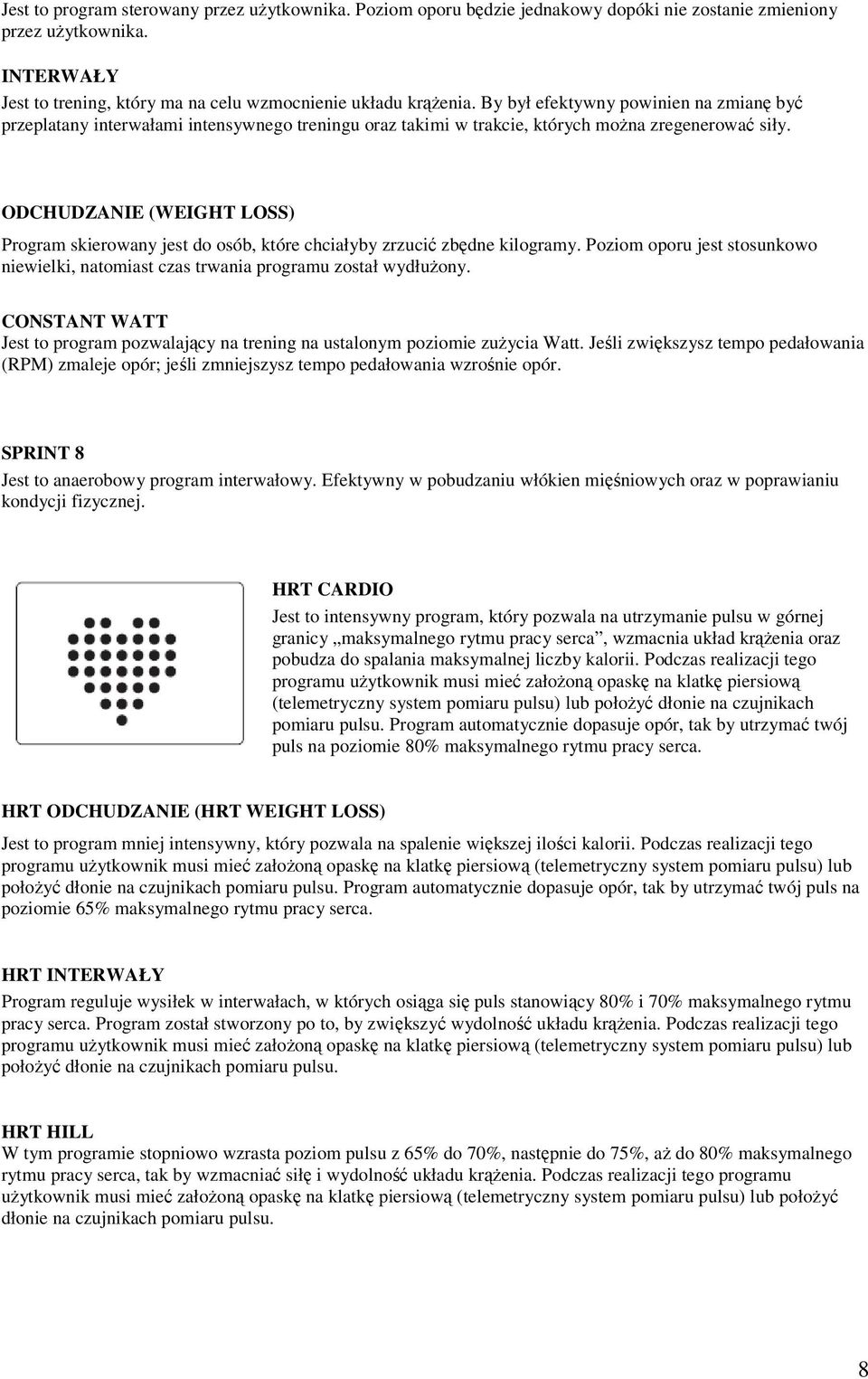 ODCHUDZANIE (WEIGHT LOSS) Program skierowany jest do osób, które chciałyby zrzucić zbędne kilogramy. Poziom oporu jest stosunkowo niewielki, natomiast czas trwania programu został wydłużony.