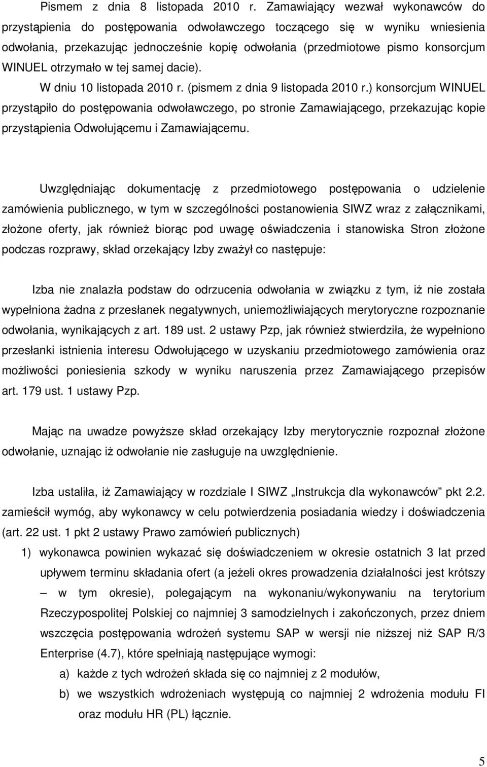 otrzymało w tej samej dacie). W dniu 10 listopada 2010 r. (pismem z dnia 9 listopada 2010 r.