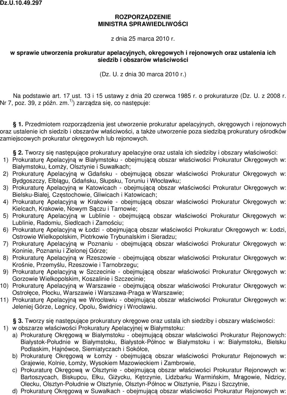 13 i 15 ustawy z dnia 20 czerwca 1985 r. o prokuraturze (Dz. U. z 2008 r. Nr 7, poz. 39, z późn. zm. 1) ) zarządza się, co następuje: 1.