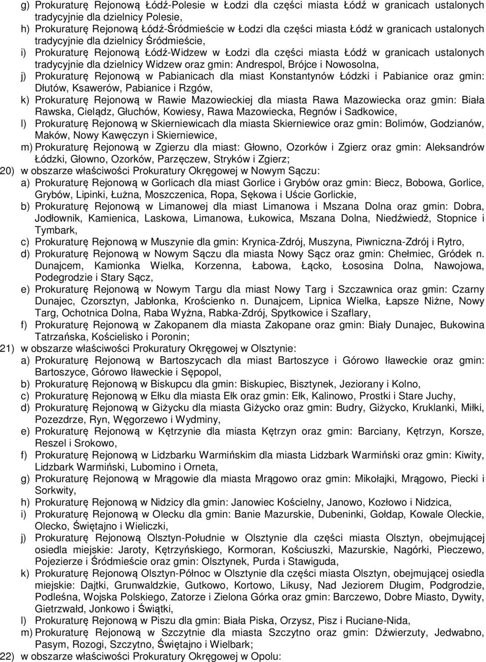 Andrespol, Brójce i Nowosolna, j) Prokuraturę Rejonową w Pabianicach dla miast Konstantynów Łódzki i Pabianice oraz gmin: Dłutów, Ksawerów, Pabianice i Rzgów, k) Prokuraturę Rejonową w Rawie