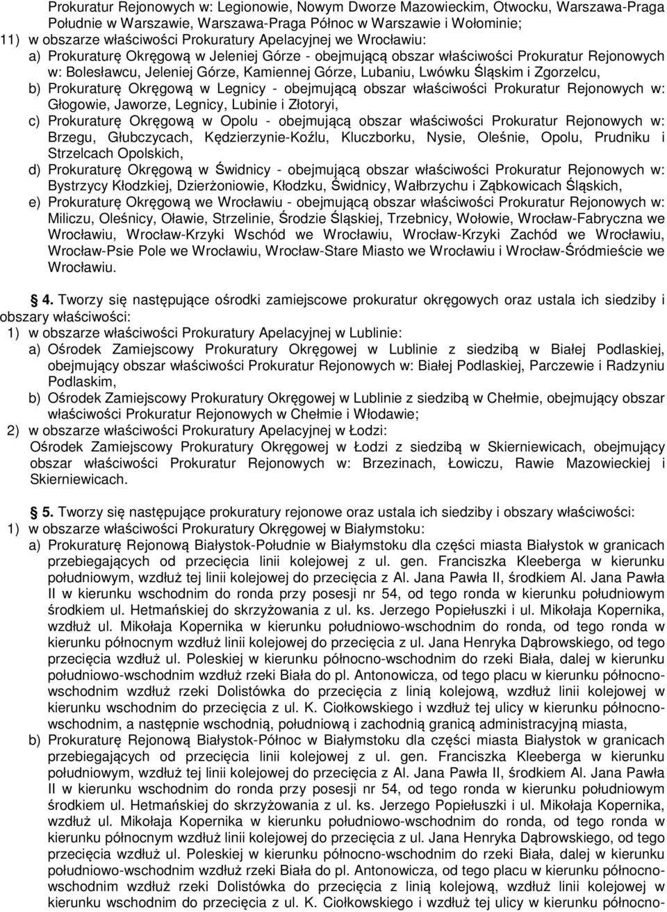 Zgorzelcu, b) Prokuraturę Okręgową w Legnicy - obejmującą obszar właściwości Prokuratur Rejonowych w: Głogowie, Jaworze, Legnicy, Lubinie i Złotoryi, c) Prokuraturę Okręgową w Opolu - obejmującą