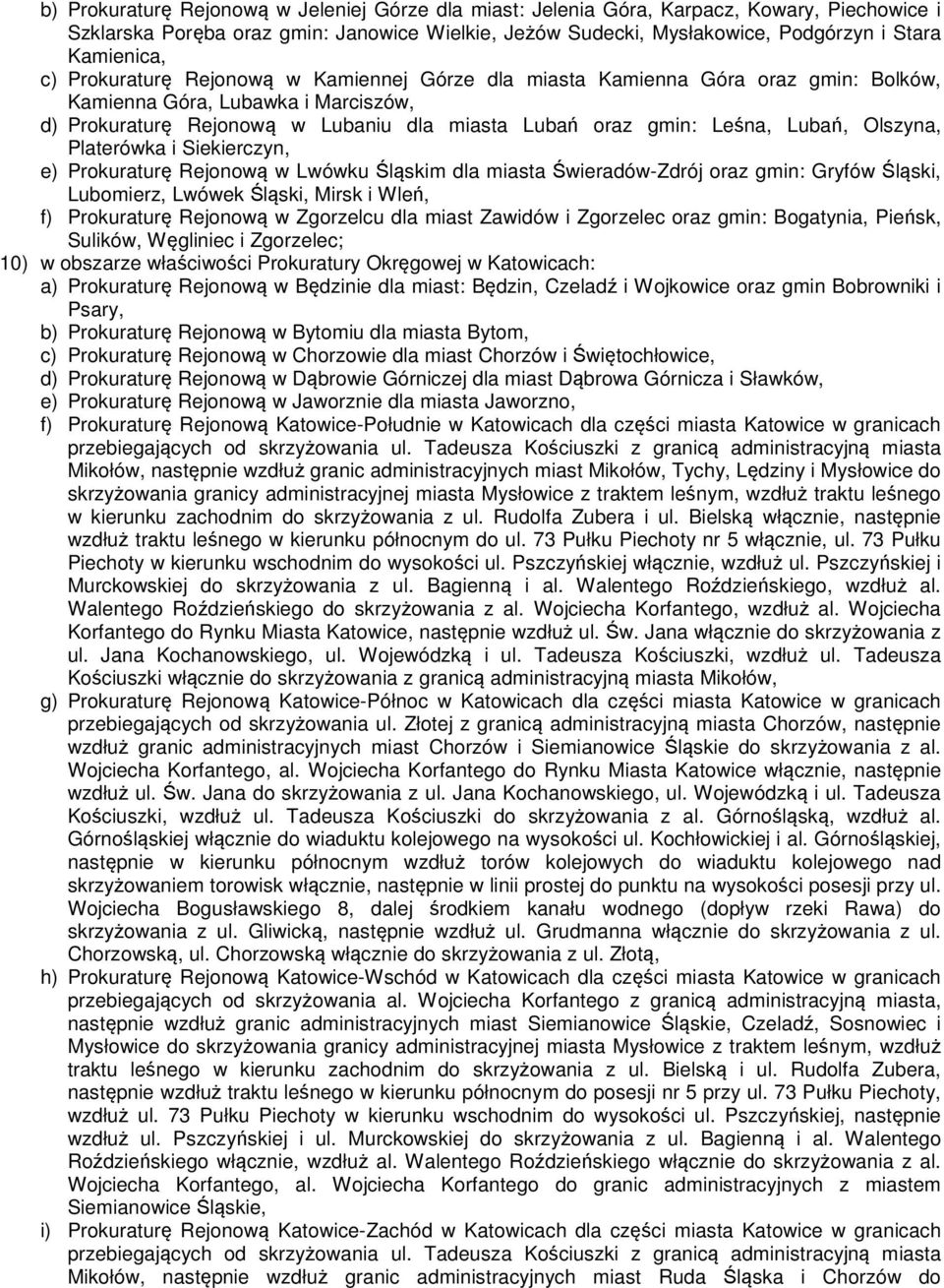 Olszyna, Platerówka i Siekierczyn, e) Prokuraturę Rejonową w Lwówku Śląskim dla miasta Świeradów-Zdrój oraz gmin: Gryfów Śląski, Lubomierz, Lwówek Śląski, Mirsk i Wleń, f) Prokuraturę Rejonową w