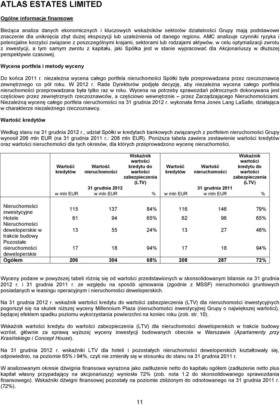 AMC analizuje czynniki ryzyka i potencjalne korzyści związane z poszczególnymi krajami, sektorami lub rodzajami aktywów, w celu optymalizacji zwrotu z inwestycji, a tym samym zwrotu z kapitału, jaki