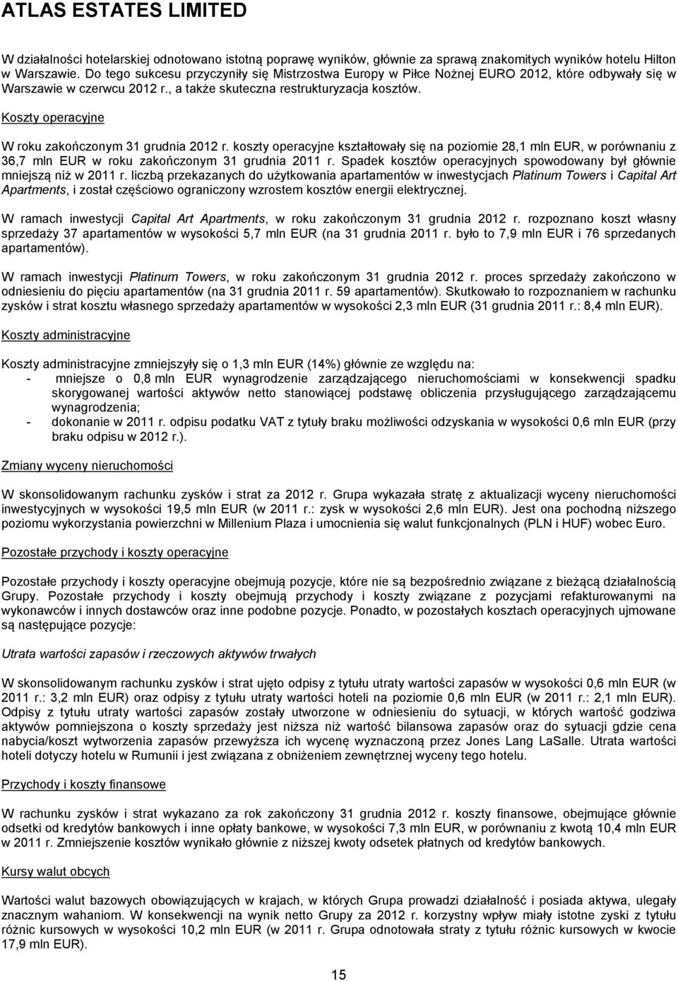 Koszty operacyjne W roku zakończonym 31 grudnia 2012 r. koszty operacyjne kształtowały się na poziomie 28,1 mln EUR, w porównaniu z 36,7 mln EUR w roku zakończonym 31 grudnia 2011 r.