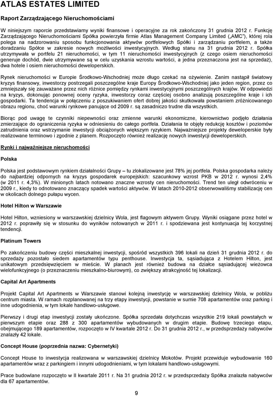 zarządzaniu portfelem, a także doradzaniu Spółce w zakresie nowych możliwości inwestycyjnych. Według stanu na 31 grudnia 2012 r.