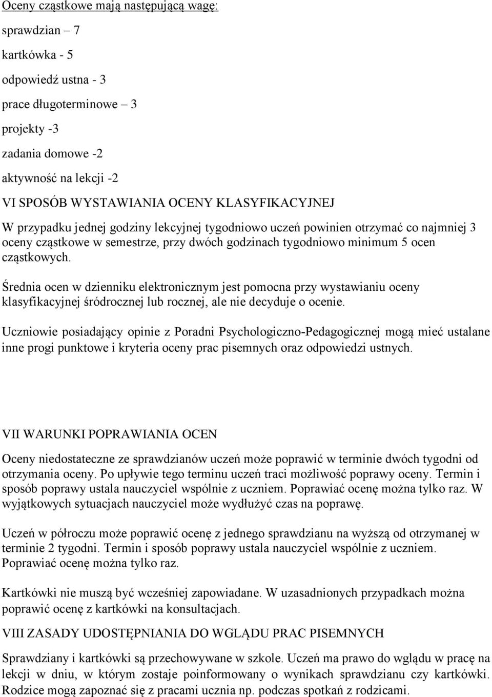 Średnia ocen w dzienniku elektronicznym jest pomocna przy wystawianiu oceny klasyfikacyjnej śródrocznej lub rocznej, ale nie decyduje o ocenie.