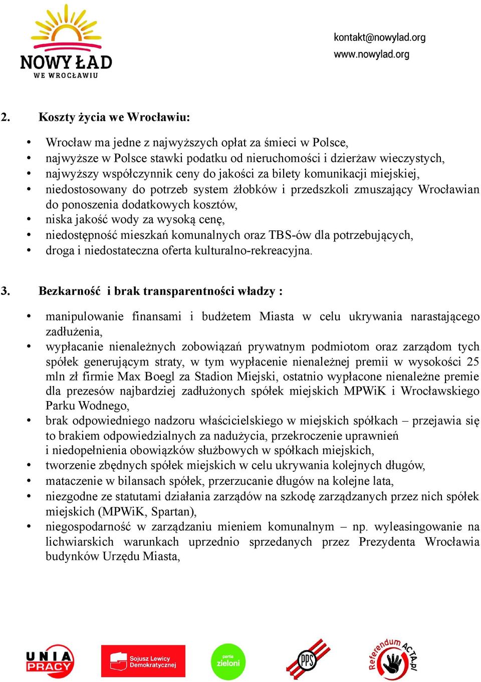 niedostępność mieszkań komunalnych oraz TBS-ów dla potrzebujących, droga i niedostateczna oferta kulturalno-rekreacyjna. 3.