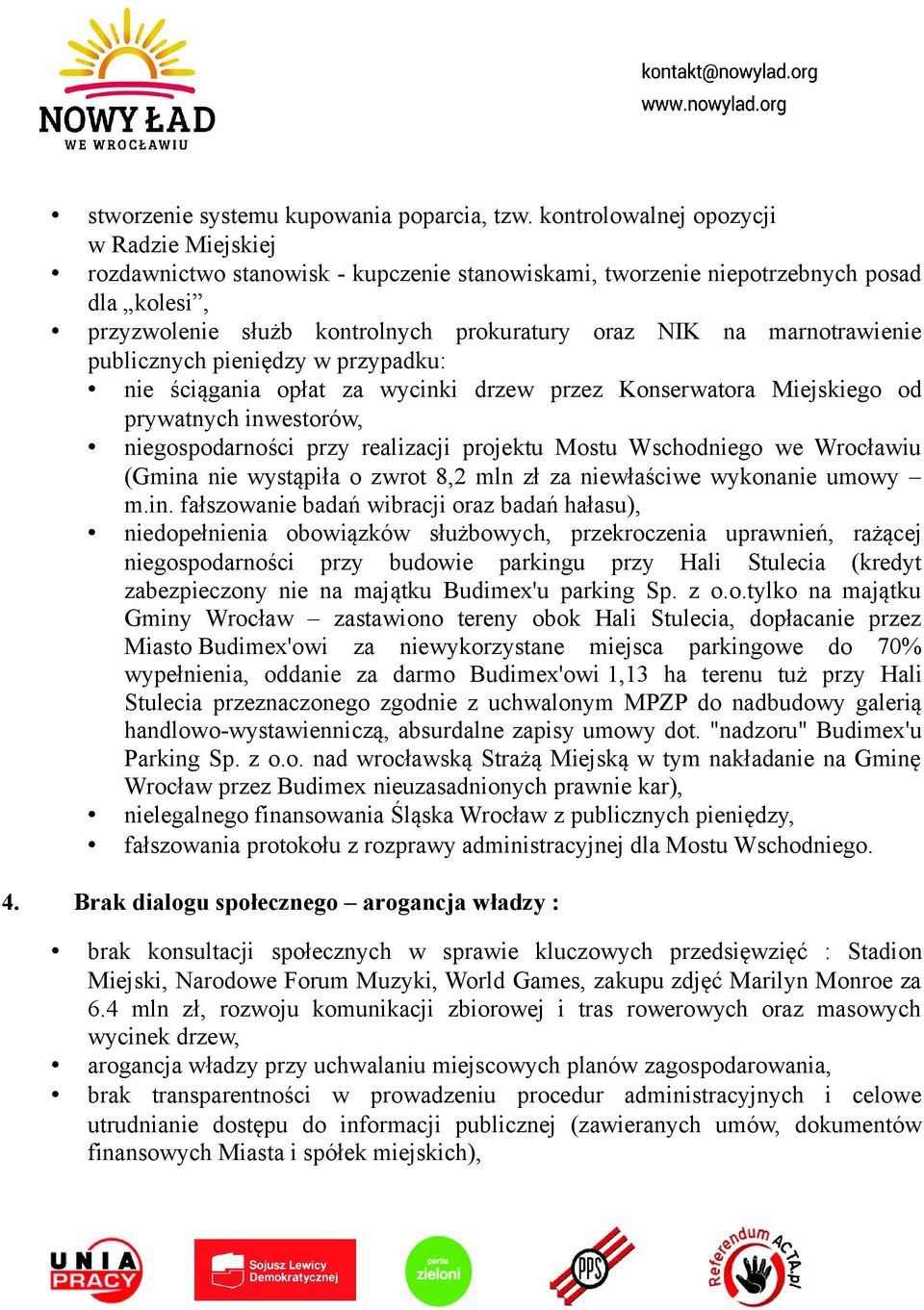 marnotrawienie publicznych pieniędzy w przypadku: nie ściągania opłat za wycinki drzew przez Konserwatora Miejskiego od prywatnych inwestorów, niegospodarności przy realizacji projektu Mostu