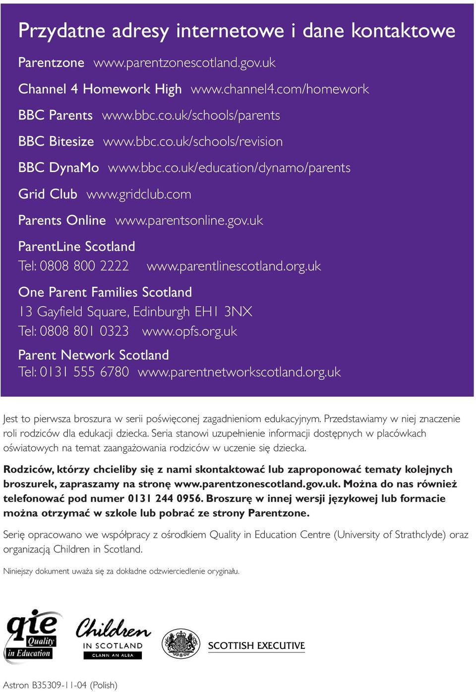 parentlinescotland.org.uk One Parent Families Scotland 13 Gayfield Square, Edinburgh EH1 3NX Tel: 0808 801 0323 www.opfs.org.uk Parent Network Scotland Tel: 0131 555 6780 www.parentnetworkscotland.