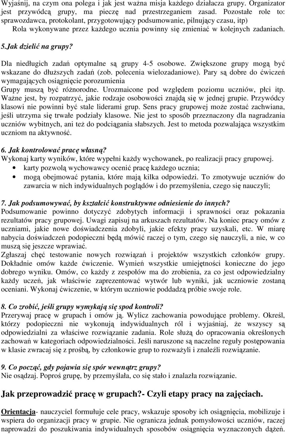 Jak dzielić na grupy? Dla niedługich zadań optymalne są grupy 4-5 osobowe. Zwiększone grupy mogą być wskazane do dłuŝszych zadań (zob. polecenia wielozadaniowe).