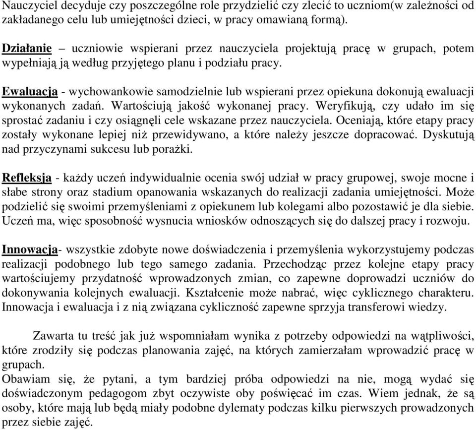 Ewaluacja - wychowankowie samodzielnie lub wspierani przez opiekuna dokonują ewaluacji wykonanych zadań. Wartościują jakość wykonanej pracy.