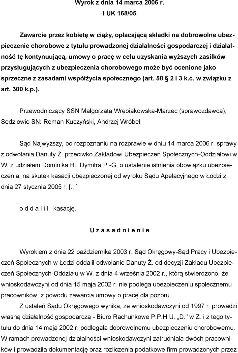 uzyskania wyższych zasiłków przysługujących z ubezpieczenia chorobowego może być ocenione jako sprzeczne z zasadami współżycia społecznego (art. 58 2 i 3 k.c. w związku z art. 300 k.p.).