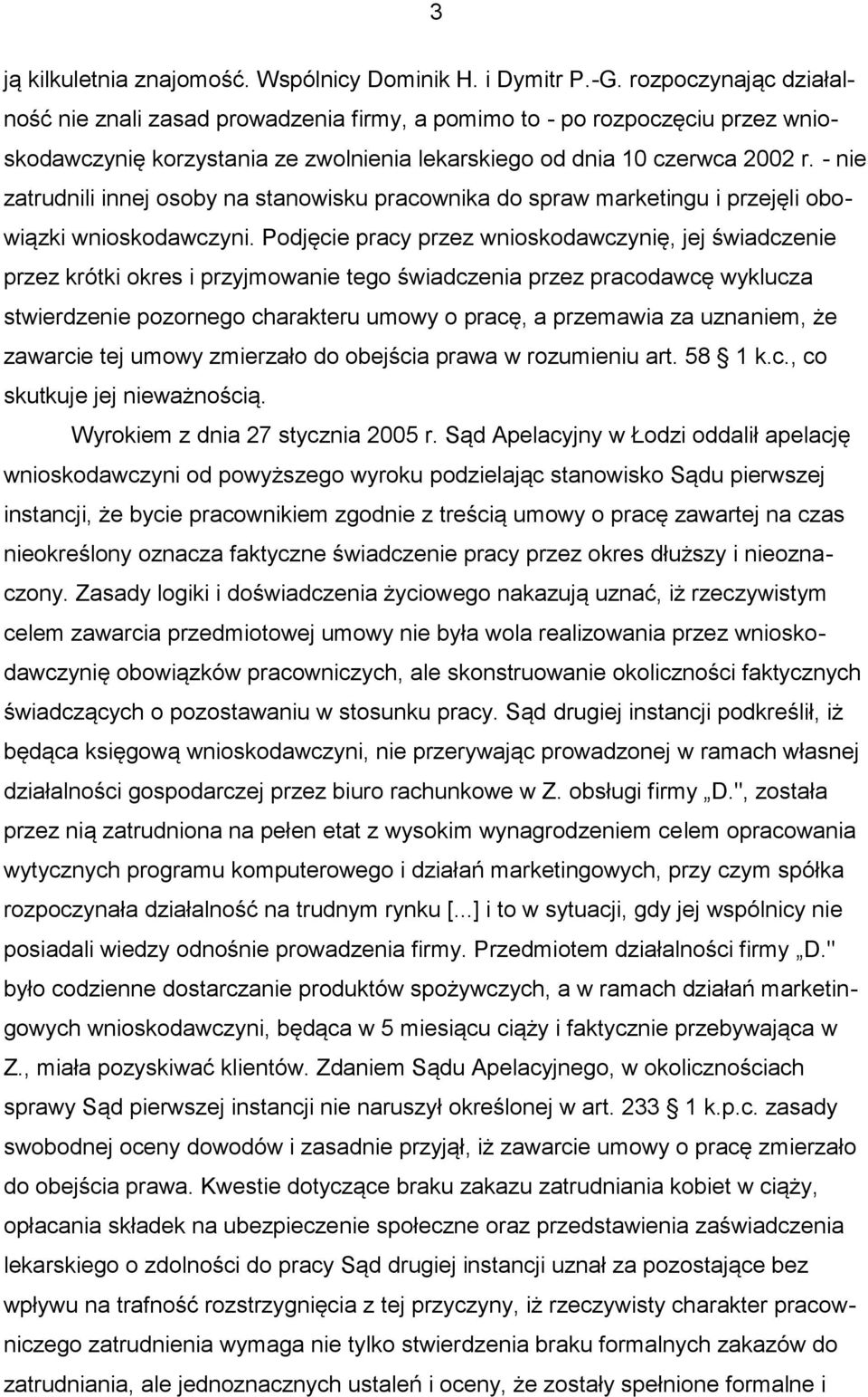 - nie zatrudnili innej osoby na stanowisku pracownika do spraw marketingu i przejęli obowiązki wnioskodawczyni.