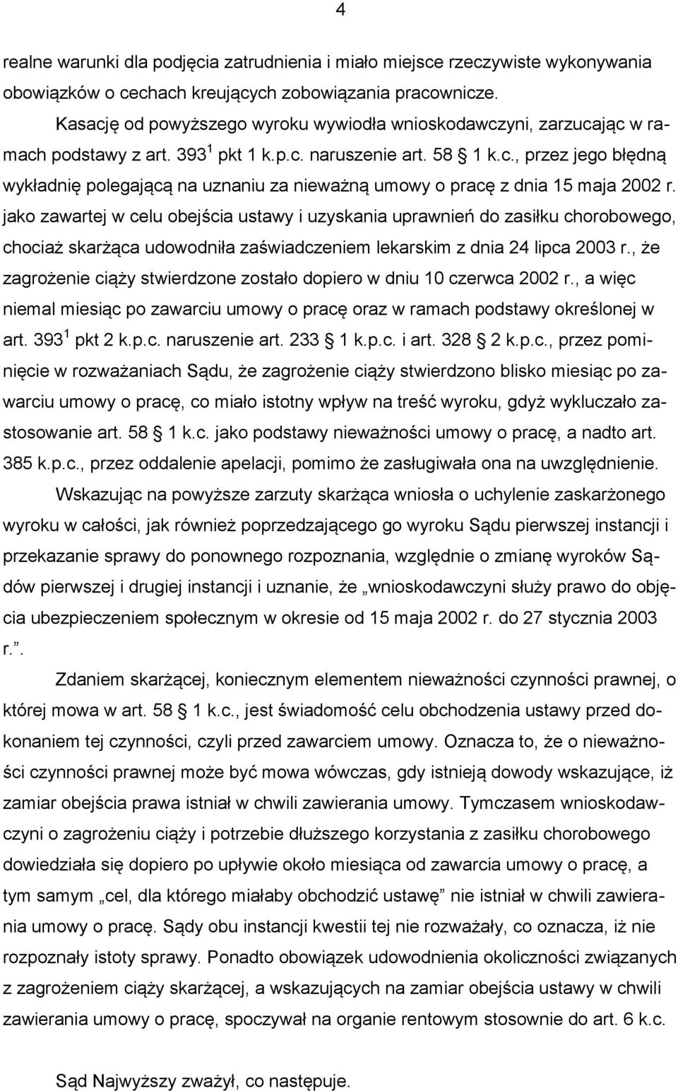 jako zawartej w celu obejścia ustawy i uzyskania uprawnień do zasiłku chorobowego, chociaż skarżąca udowodniła zaświadczeniem lekarskim z dnia 24 lipca 2003 r.