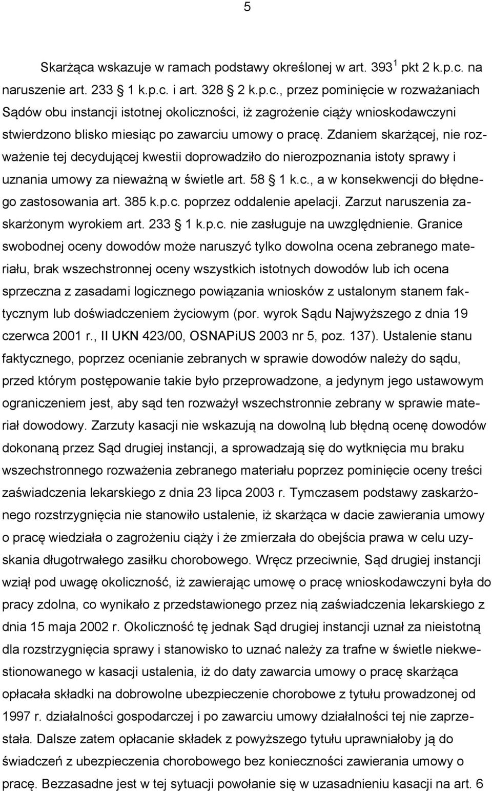 385 k.p.c. poprzez oddalenie apelacji. Zarzut naruszenia zaskarżonym wyrokiem art. 233 1 k.p.c. nie zasługuje na uwzględnienie.