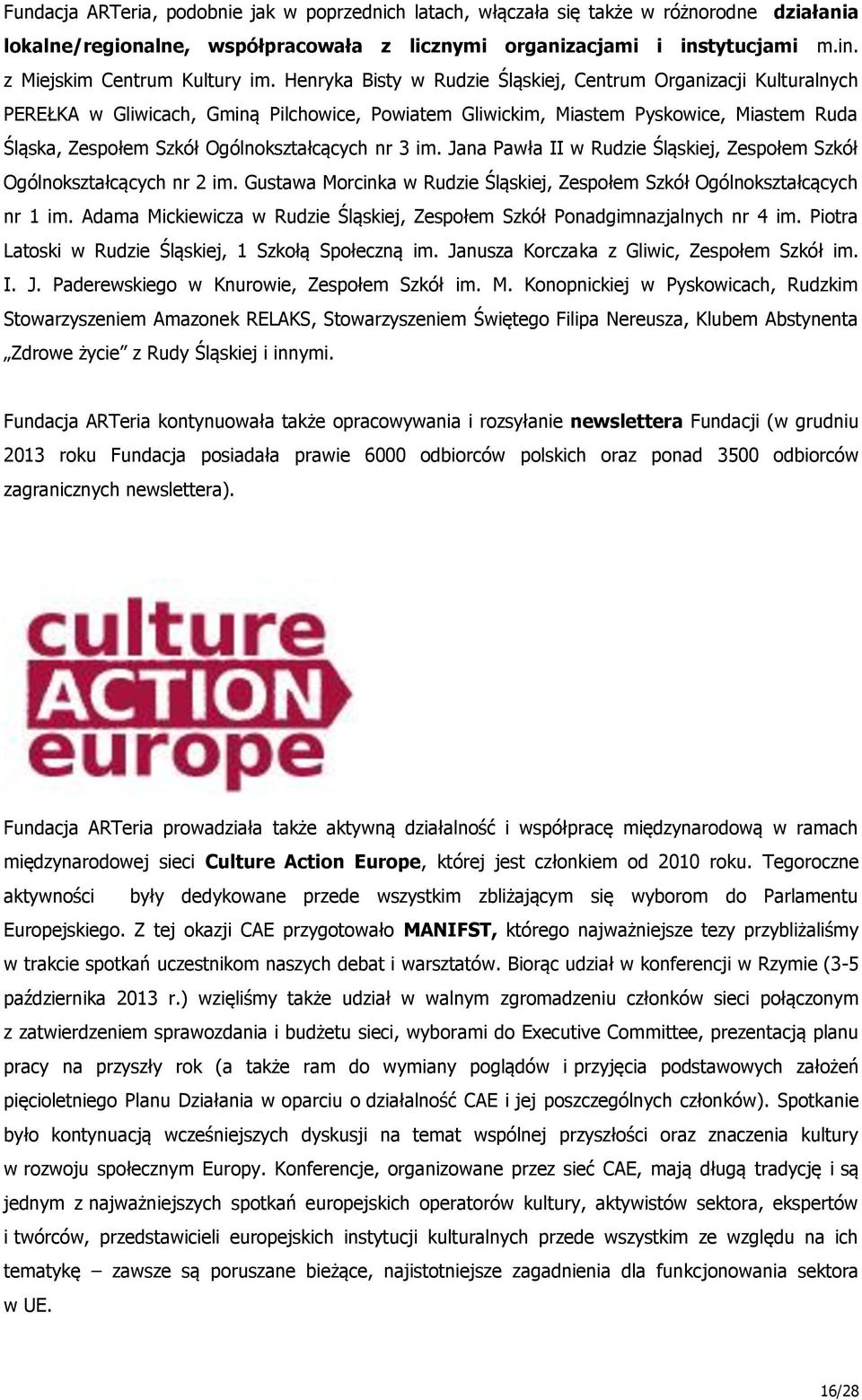 nr 3 im. Jana Pawła II w Rudzie Śląskiej, Zespołem Szkół Ogólnokształcących nr 2 im. Gustawa Morcinka w Rudzie Śląskiej, Zespołem Szkół Ogólnokształcących nr 1 im.