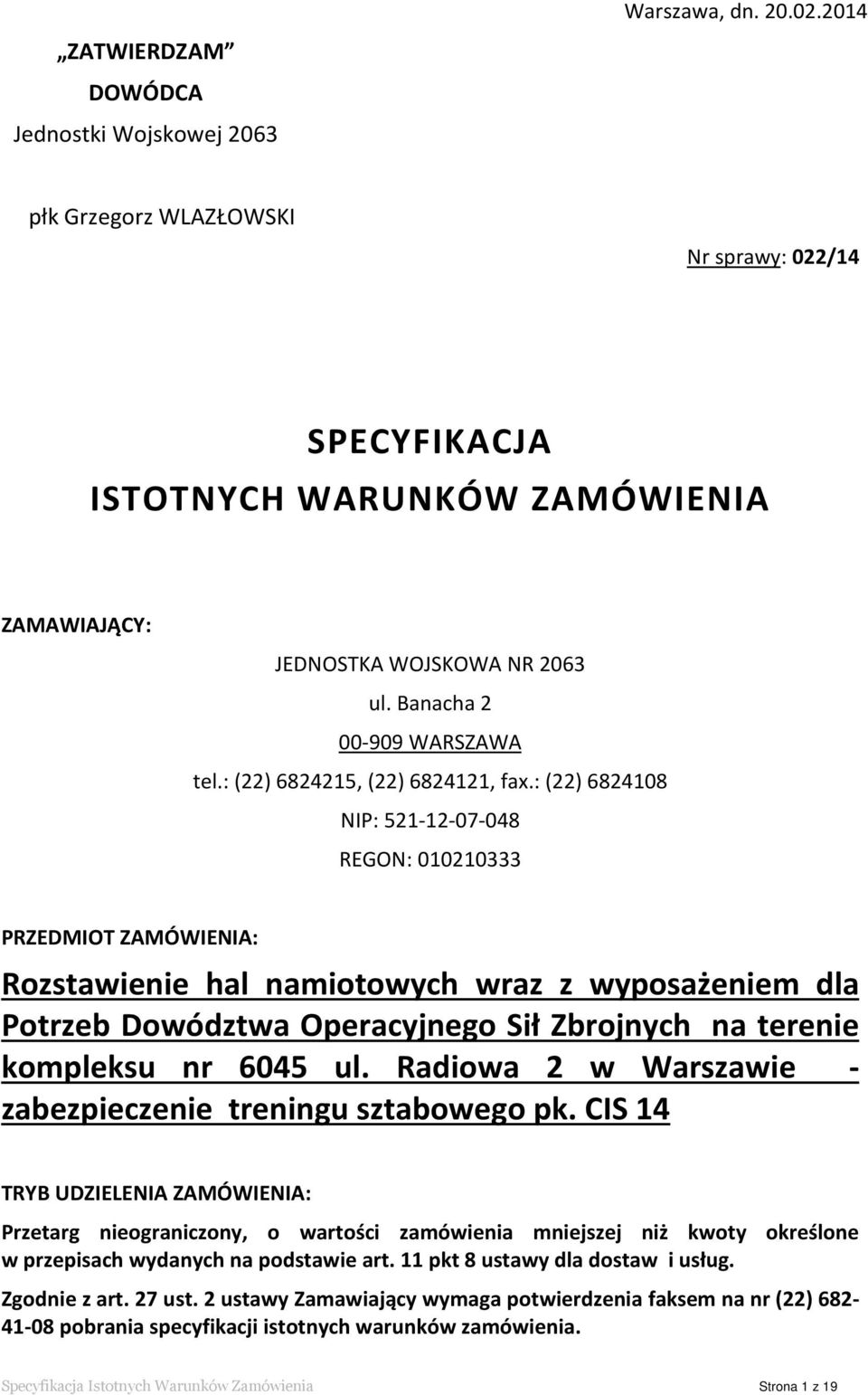 : (22) 6824108 NIP: 521-12-07-048 REGON: 010210333 PRZEDMIOT ZAMÓWIENIA: Rozstawienie hal namiotowych wraz z wyposażeniem dla Potrzeb Dowództwa Operacyjnego Sił Zbrojnych na terenie kompleksu nr 6045