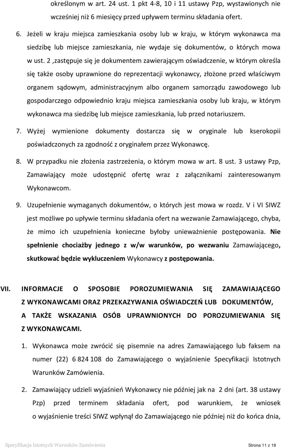 Jeżeli w kraju miejsca zamieszkania osoby lub w kraju, w którym wykonawca ma siedzibę lub miejsce zamieszkania, nie wydaje się dokumentów, o których mowa w ust.