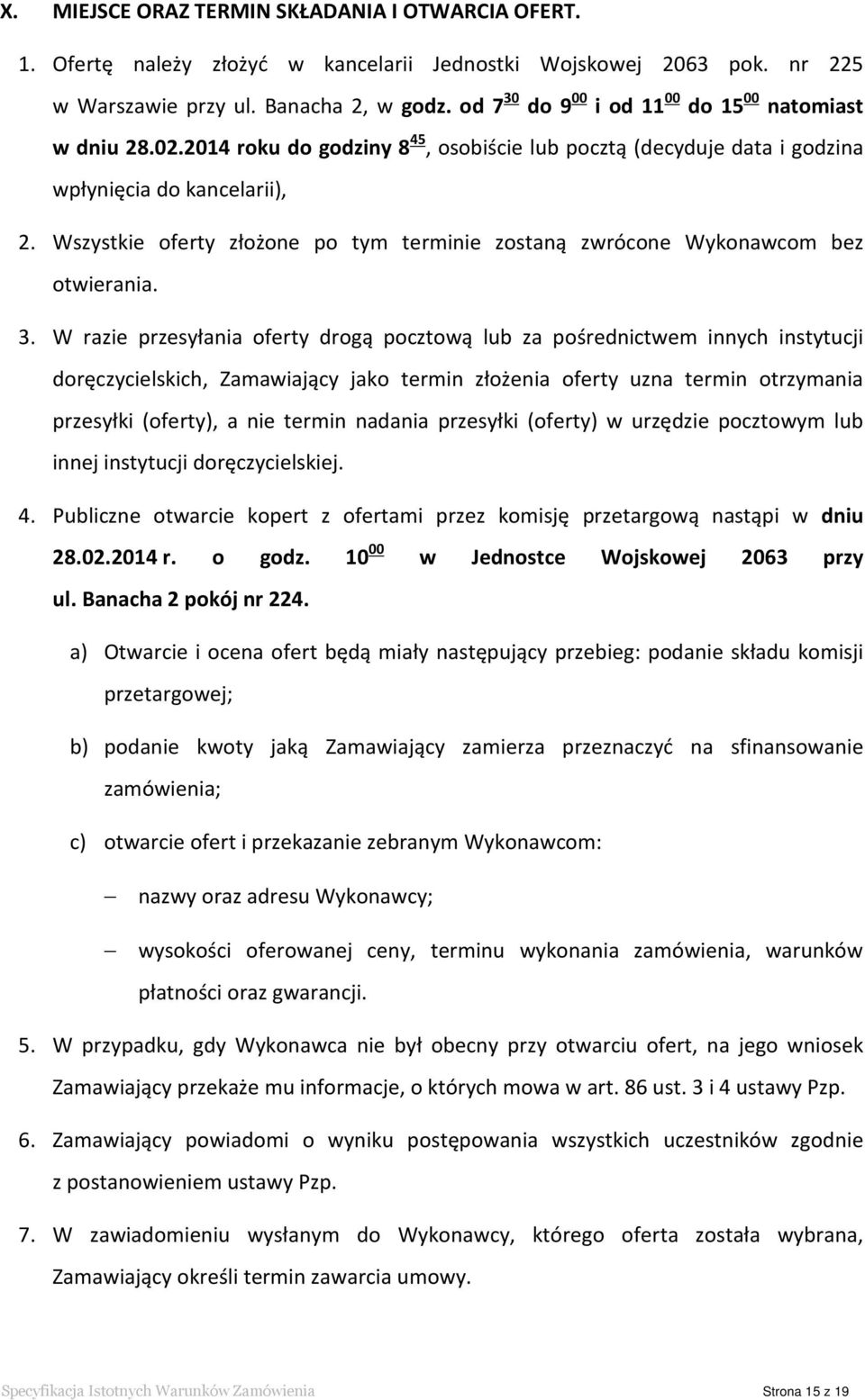 Wszystkie oferty złożone po tym terminie zostaną zwrócone Wykonawcom bez otwierania. 3.