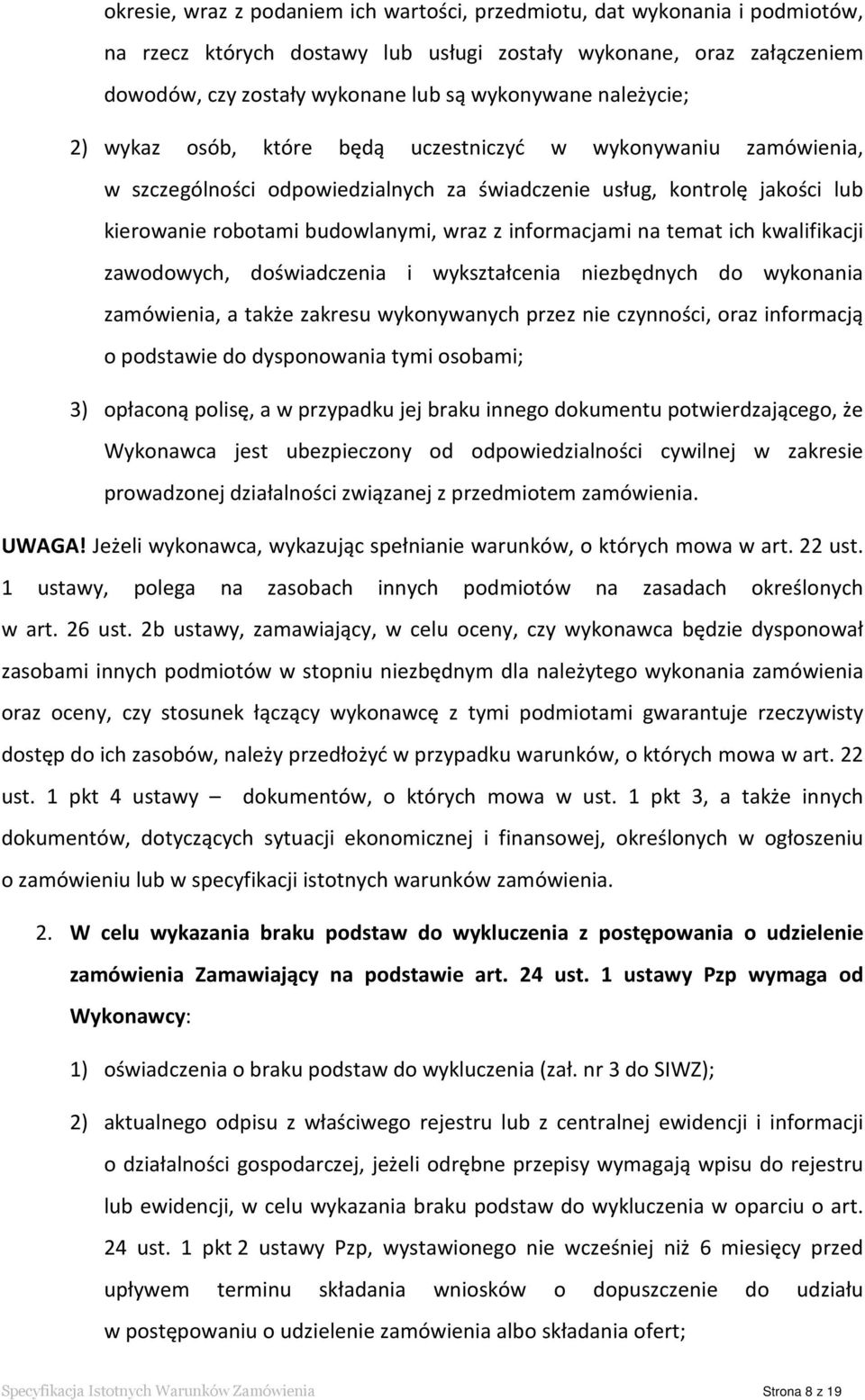 informacjami na temat ich kwalifikacji zawodowych, doświadczenia i wykształcenia niezbędnych do wykonania zamówienia, a także zakresu wykonywanych przez nie czynności, oraz informacją o podstawie do