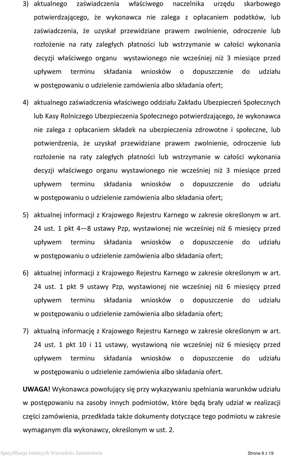 o dopuszczenie do udziału w postępowaniu o udzielenie zamówienia albo składania ofert; 4) aktualnego zaświadczenia właściwego oddziału Zakładu Ubezpieczeń Społecznych lub Kasy Rolniczego