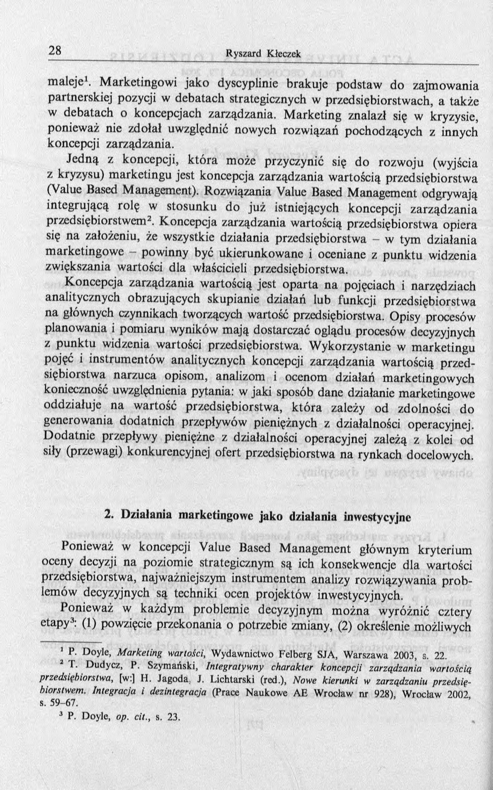 maleje1. Marketingowi jako dyscyplinie brakuje podstaw do zajmowania partnerskiej pozycji w debatach strategicznych w przedsiębiorstwach, a także w debatach o koncepcjach zarządzania.