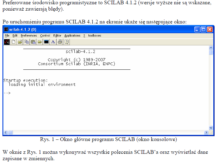 Scilab jest środowiskiem programistycznym i numerycznym dostępnym za darmo z INRIA (Institut Nationale de Recherche en Informatique et Automatique).