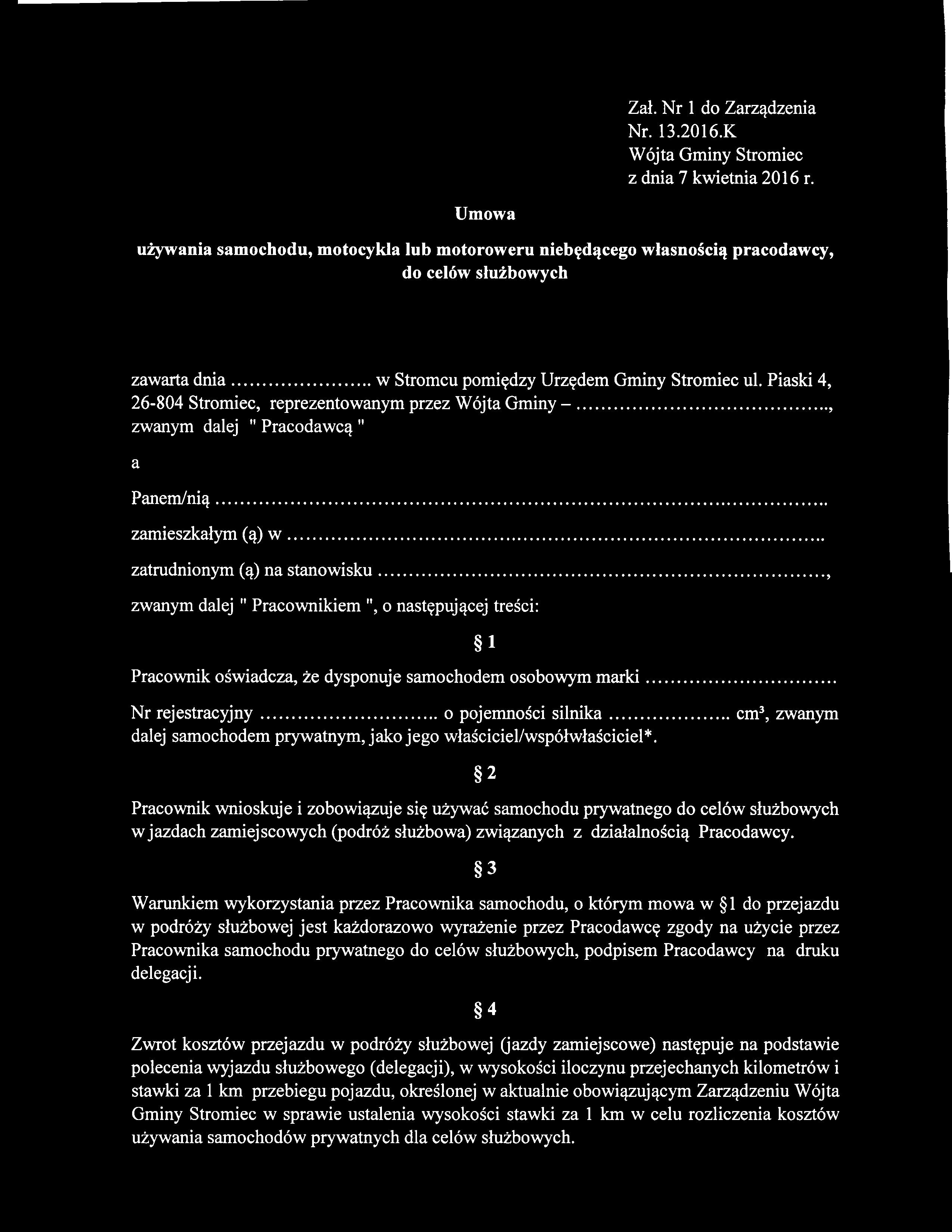 Zał. Nr 1 do Zarządzenia Nr. 13.2016.K Wójta Gminy Stromiec Umowa używania samochodu, motocykla lub motoroweru niebędącego własnością pracodawcy, do celów służbowych zawarta d n ia.