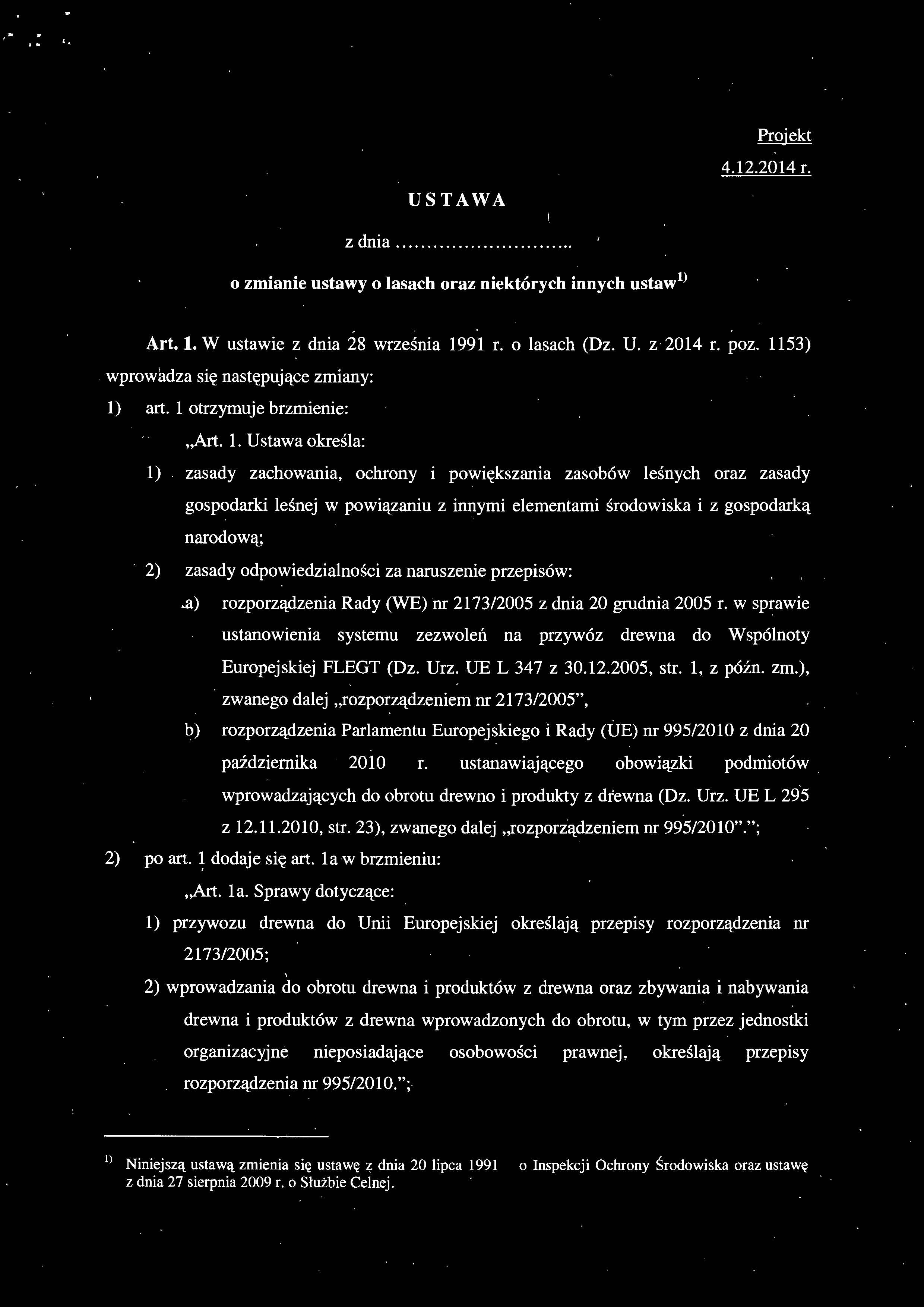 USTAWA Projekt 4.12.2014 r. z dnia.... o zmianie ustawy o lasach oraz niektórych innych ustaw 1 > Art. l. W ustawie z dnia 28 września 1991 r. o lasach (Dz. U. z 2014 r. poz.