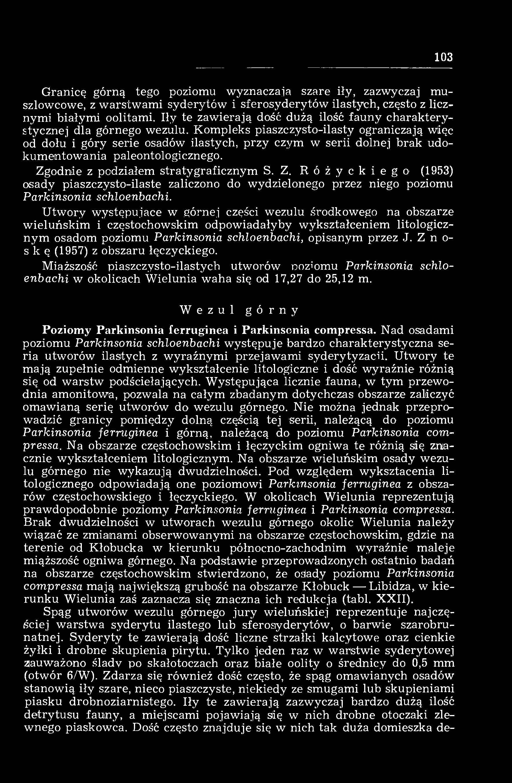 103 Granicę górną tego poziomu wyznaczała szare iły, zazwyczaj muszlowcowe, z warstwami syderytów i sferosyderytów ilastych, często z licznymi białymi oolitami.