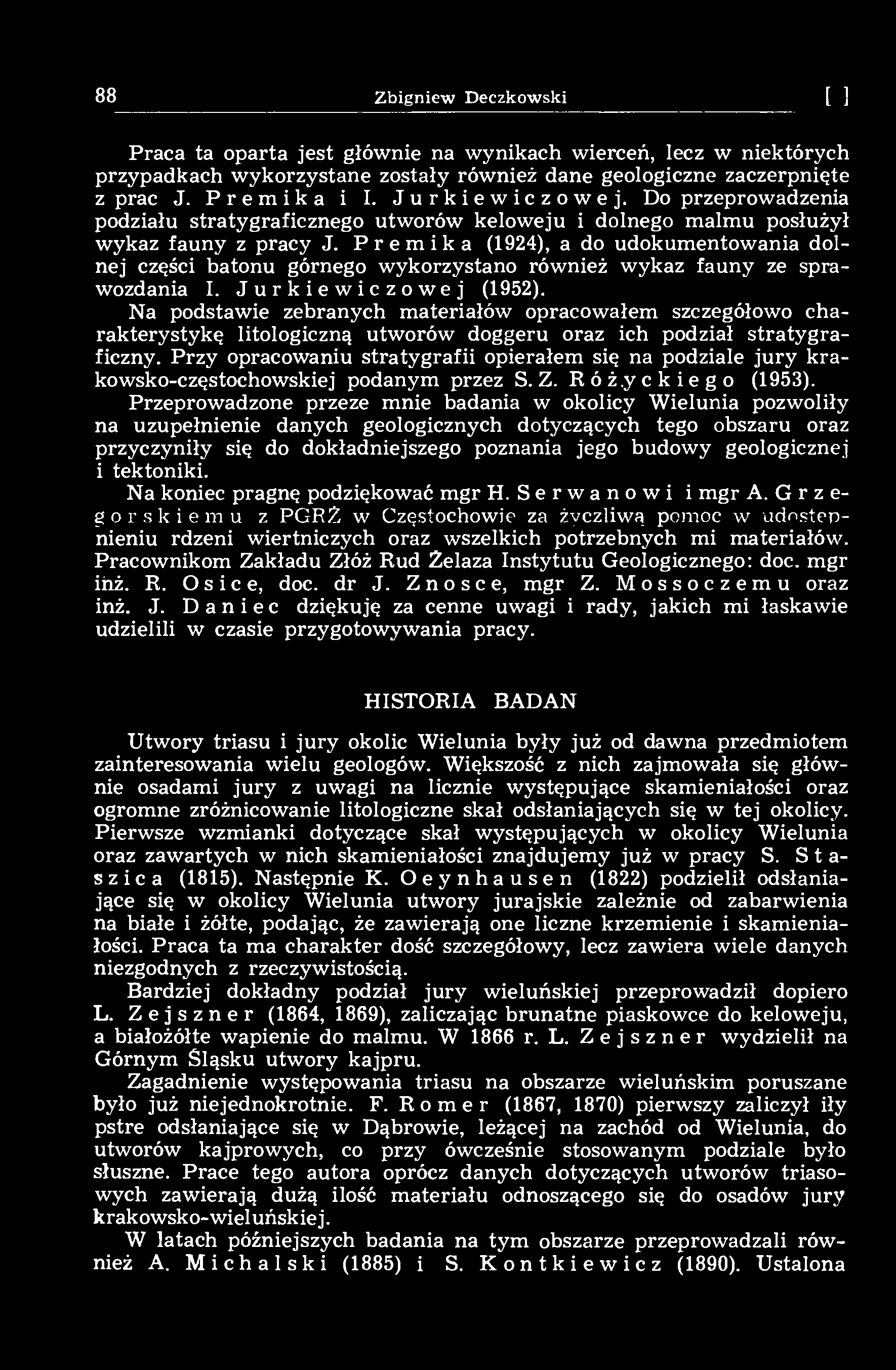 88 Zbigniew Deczkowski [14] Praca ta oparta jest głównie na wynikach wierceń, lecz w niektórych przypadkach wykorzystane zostały również dane geologiczne zaczerpnięte z prac J. Premika i I.