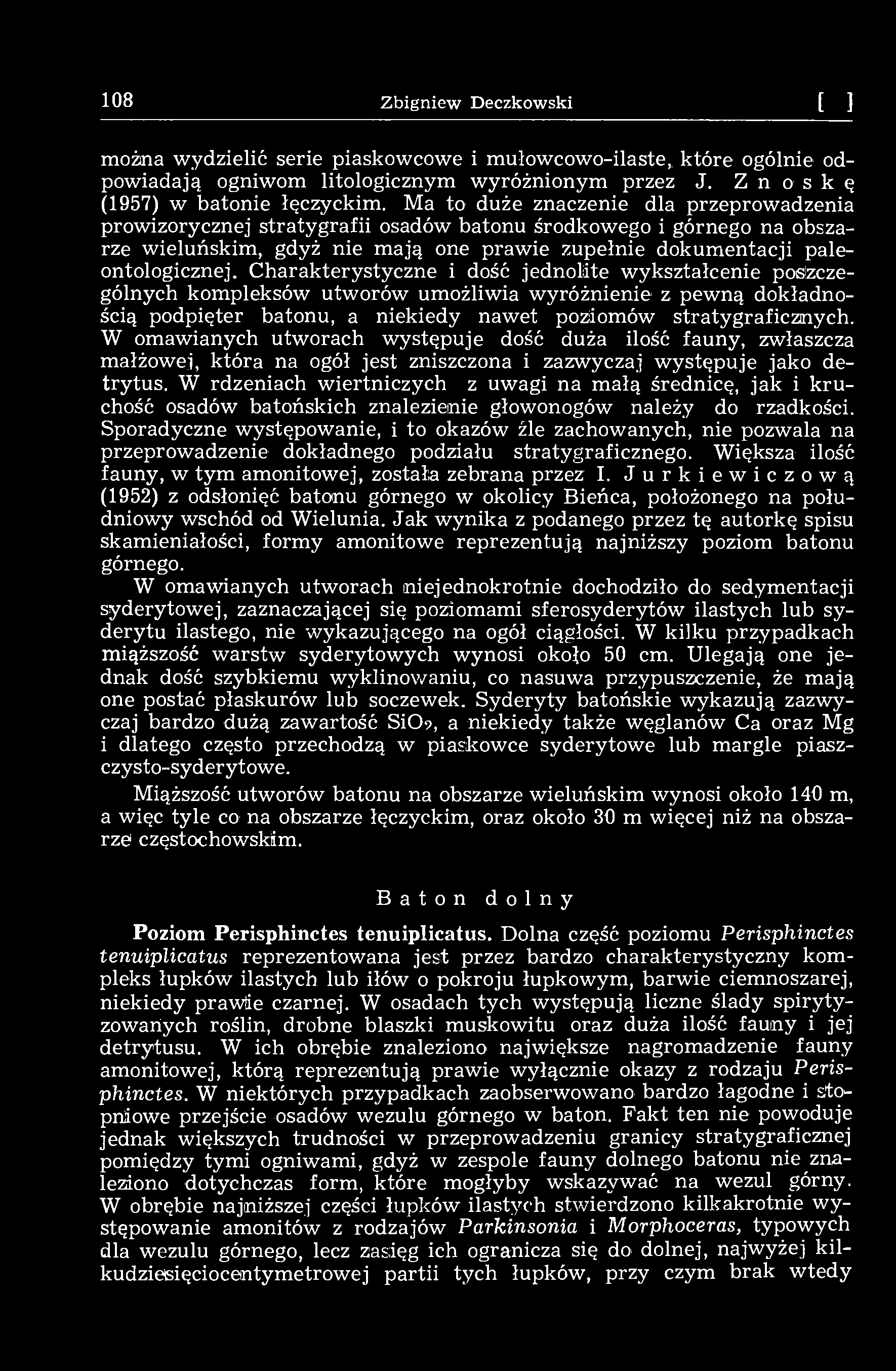108 Zbigniew Deczkowski [14] można wydzielić serie piaskowcowe i mułowcowo-ilaste, które ogólnie odpowiadają ogniwom litologicznym wyróżnionym przez J. Z n o s к ę (1957) w batonie łęczyckim.