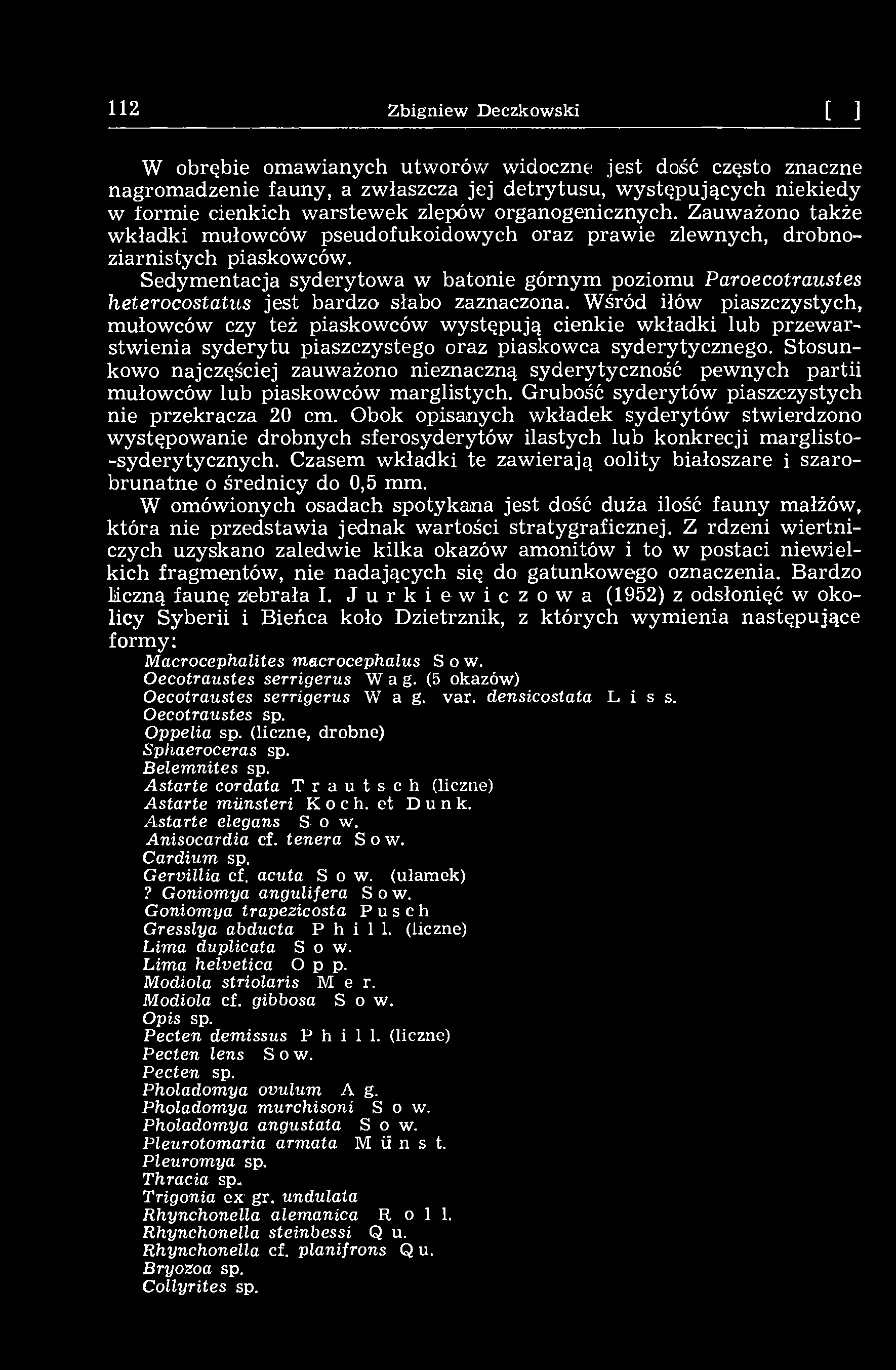 112 Zbigniew Deczkowski [14] W obrębie omawianych utworów widoczne jest dość często znaczne nagromadzenie fauny, a zwłaszcza jej detrytusu, występujących niekiedy w formie cienkich warstewek zlepów