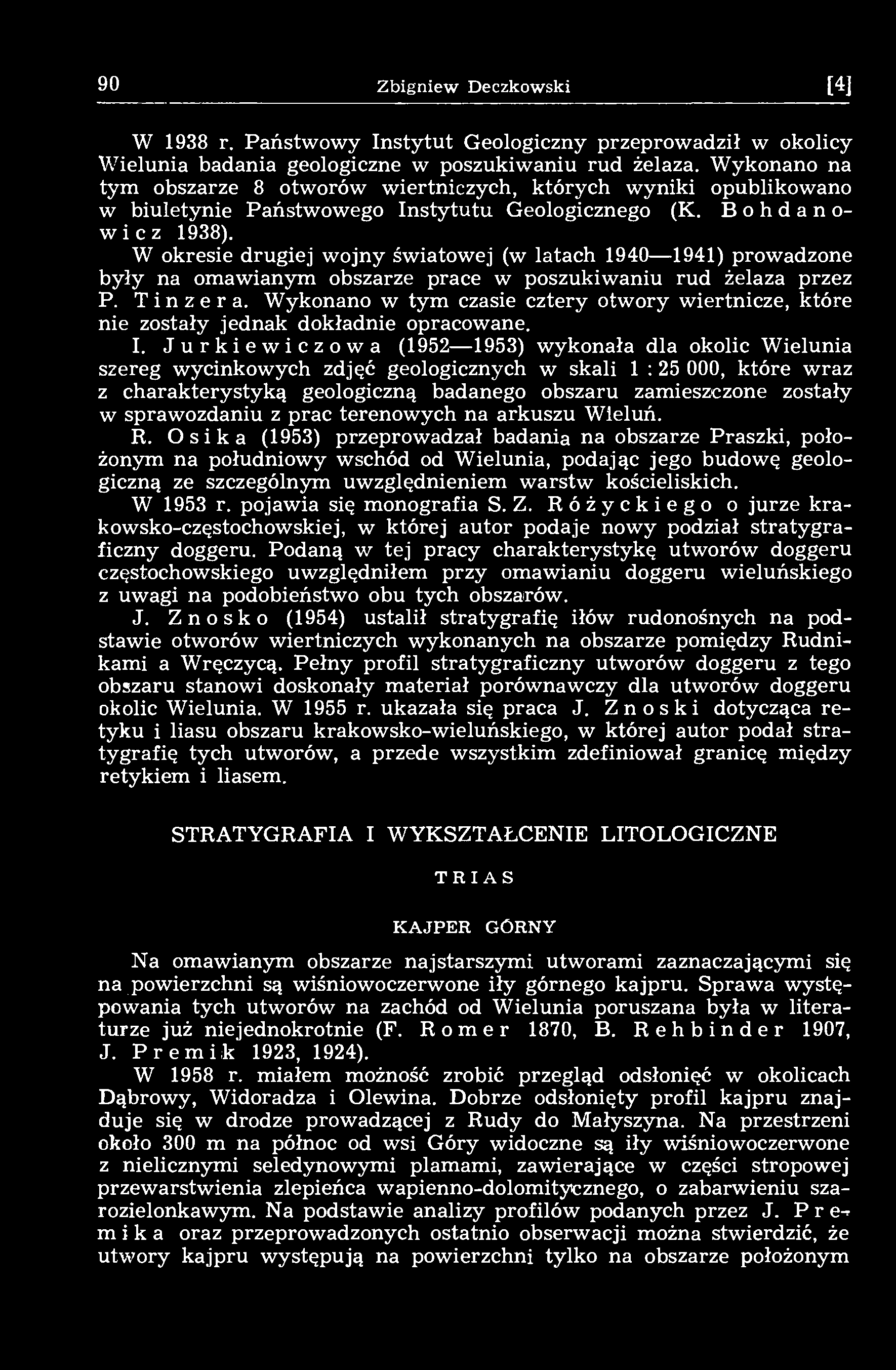 90 Zbigniew Deczkowski [14] W 1938 r. Państwowy Instytut Geologiczny przeprowadził w okolicy Wielunia badania geologiczne w poszukiwaniu rud żelaza.