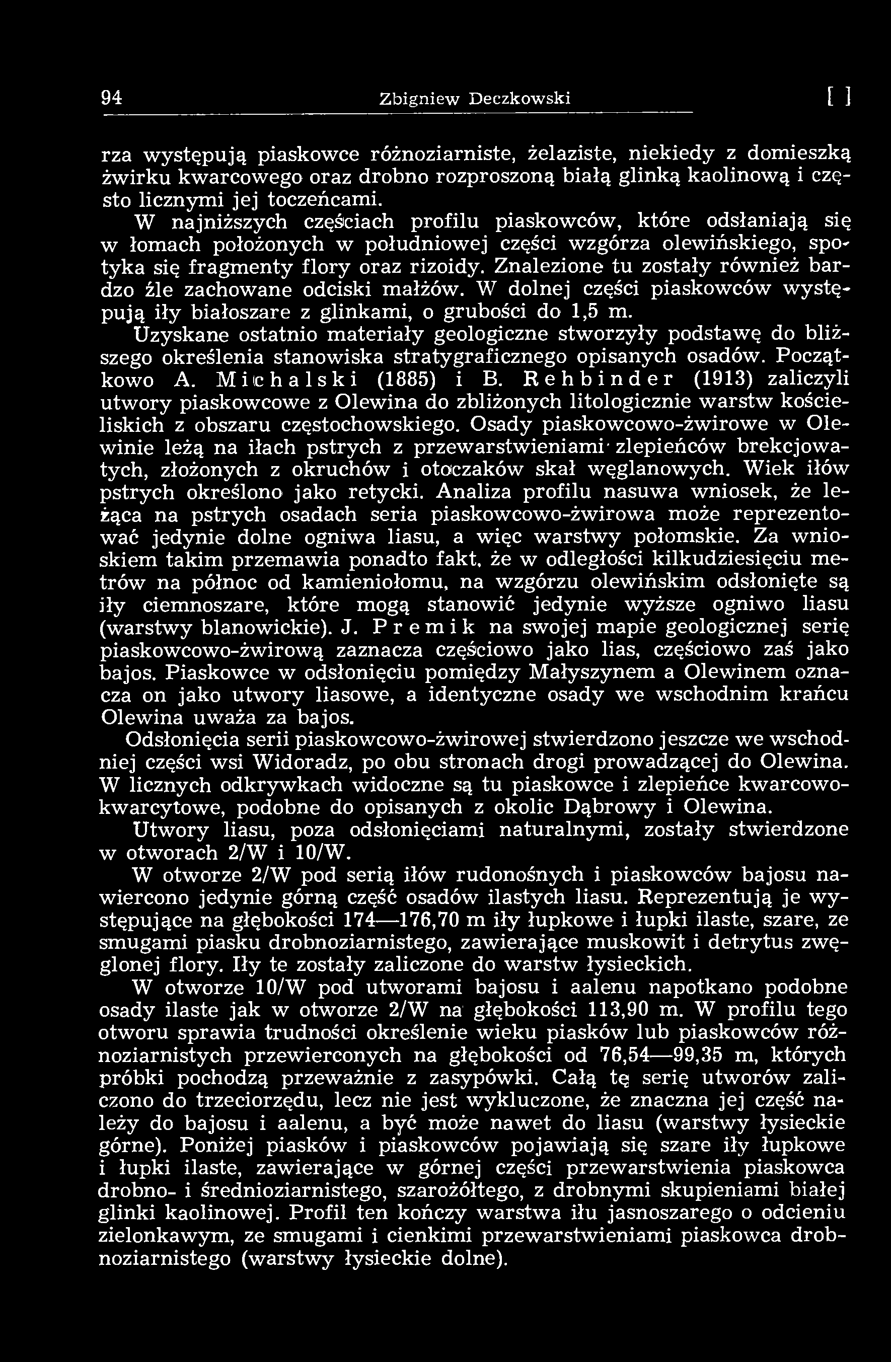 94 Zbigniew Deczkowski [14] rza występują piaskowce różnoziarniste, żelaziste, niekiedy z domieszką żwirku kwarcowego oraz drobno rozproszoną białą glinką kaolinową i często licznymi jej toczeńcami.