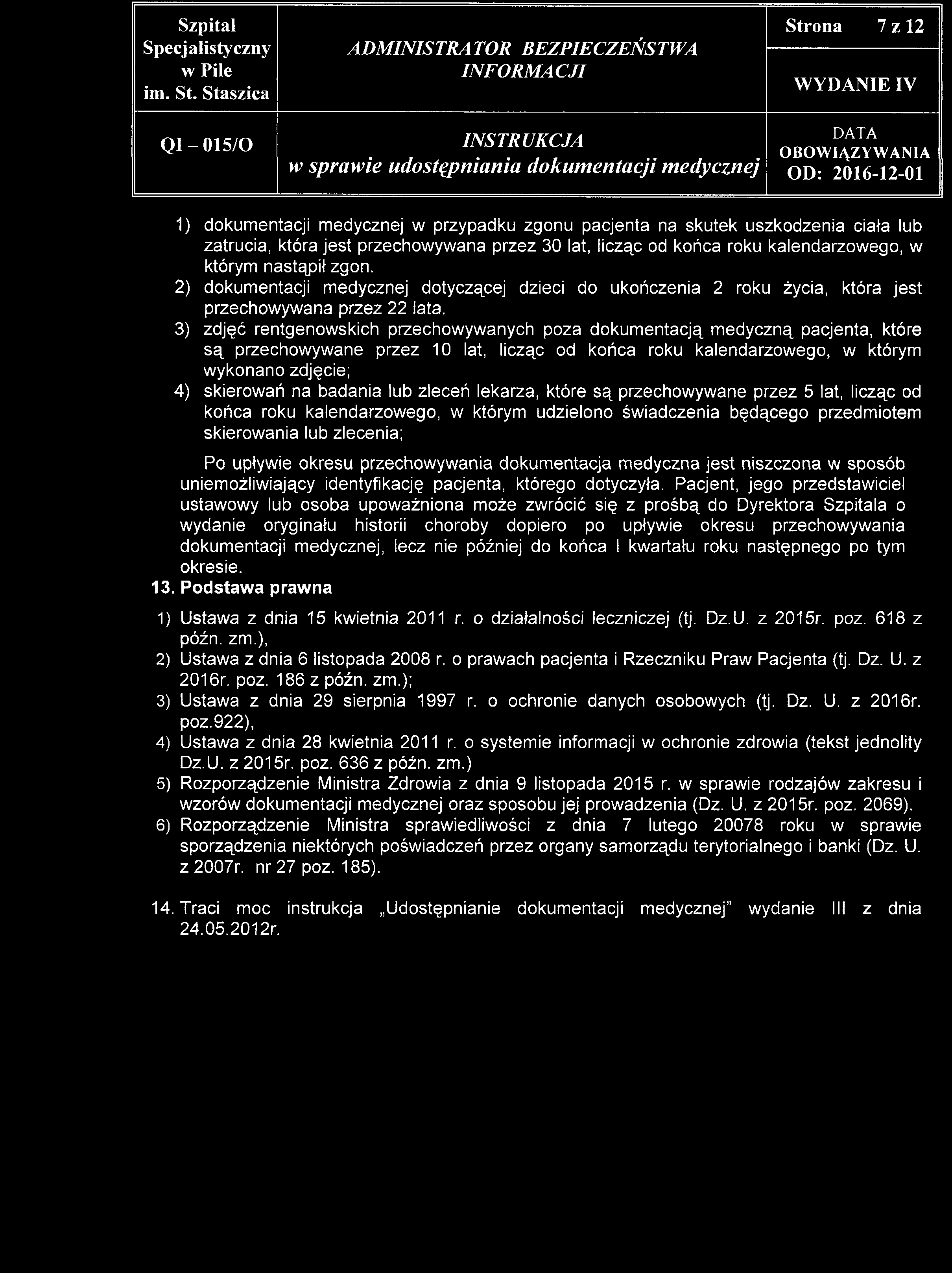 Q I - 015/0 Strona 7 z 12 1) dokumentacji medycznej w przypadku zgonu pacjenta na skutek uszkodzenia ciała lub zatrucia, która jest przechowywana przez 30 lat, licząc od końca roku kalendarzowego, w