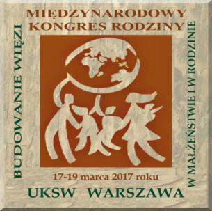 UNIWERSYTET KARDYNAŁA STEFANA WYSZYŃSKIEGO W WARSZAWIE MIĘDZYNARODOWY KONGRES RODZINY BUDOWANIE WIĘZI W MAŁŻEŃSTWIE I W RODZINIE 17-19 marca 2017 roku UKSW, DEWAJTIS 5 PIĄTEK - 17 MARCA RODZINA