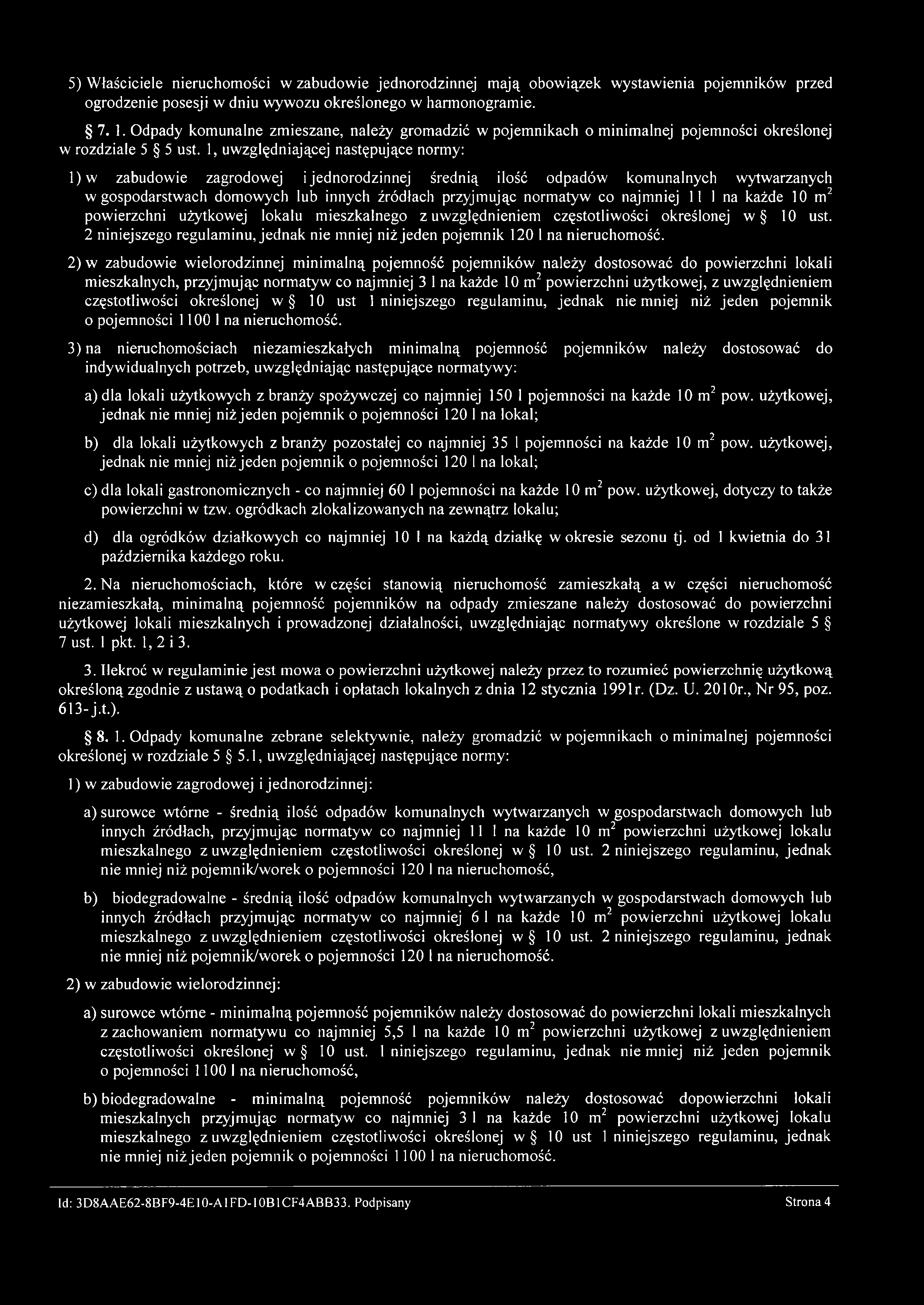 5) Właściciele nieruchomości w zabudowie jednorodzinnej mają obowiązek wystawienia pojemników przed ogrodzenie posesji w dniu wywozu określonego w harmonogramie. 7. 1.