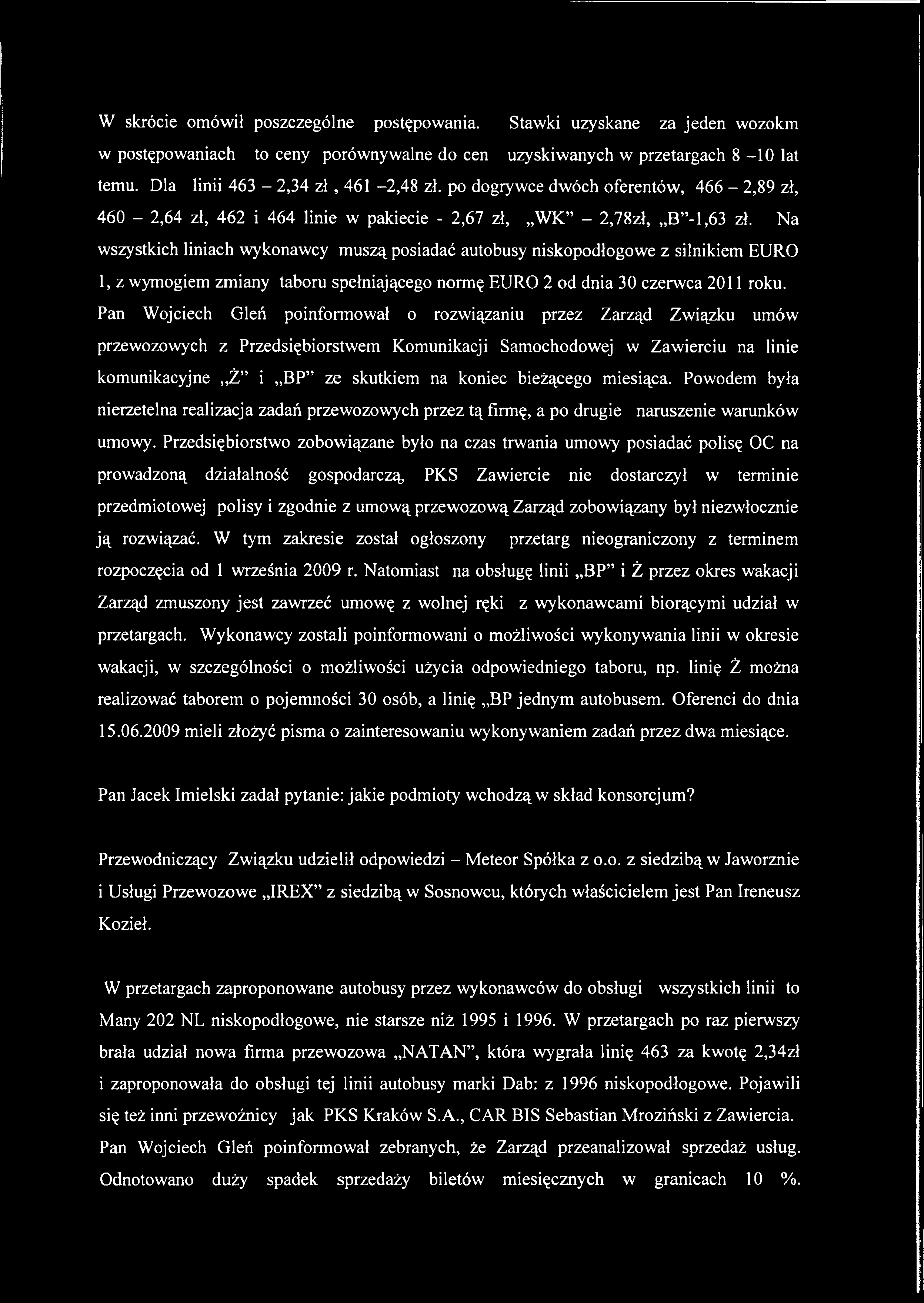 w skrócie omówił poszczególne postępowania. Stawki uzyskane za jeden wozokm w postępowaniach to ceny porównywalne do cen uzyskiwanych w przetargach 8-1 0 lat temu. Dla linii 463-2,34 z ł, 461-2,48 zł.