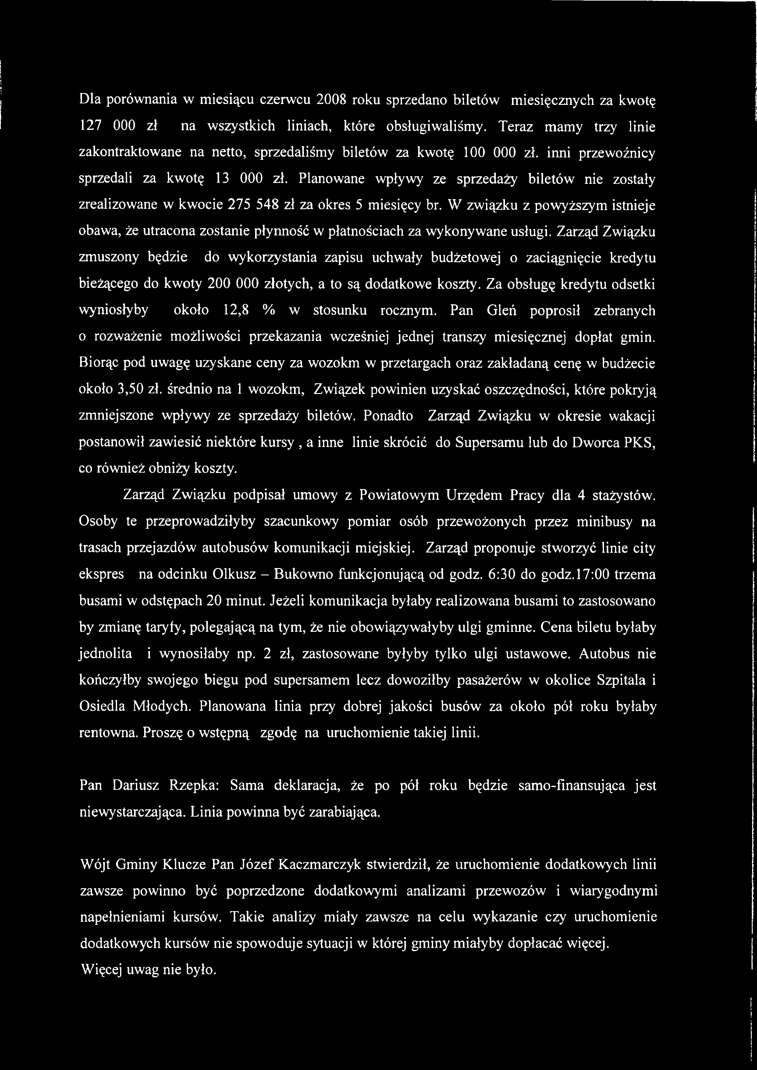 Dla porównania w miesiącu czerwcu 2008 roku sprzedano biletów miesięcznych za kwotę 127 000 zł na wszystkich liniach, które obsługiwaliśmy.