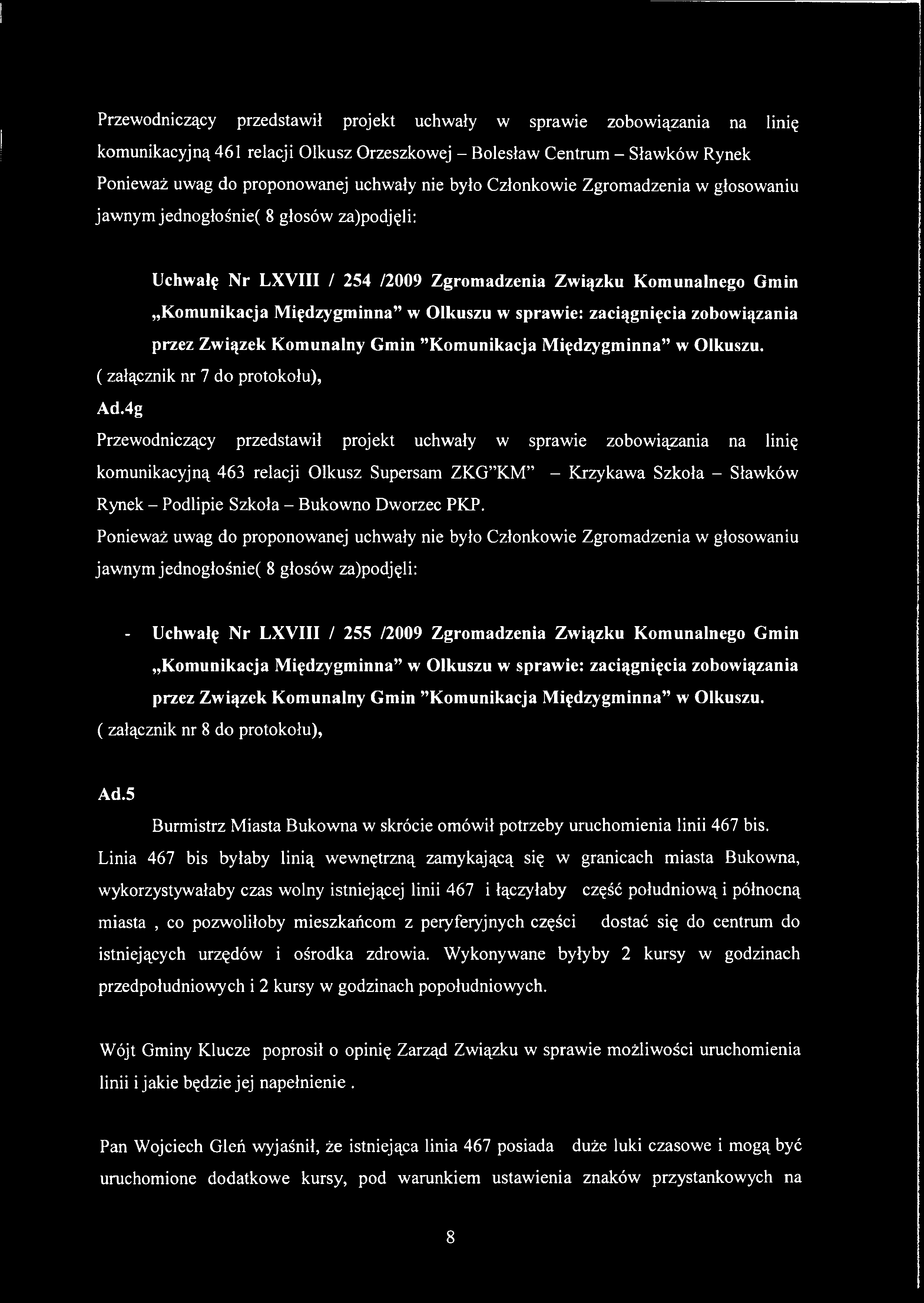 Przewodniczący przedstawił projekt uchwały w sprawie zobowiązania na linię komunikacyjną 461 relacji Olkusz Orzeszkowej - Bolesław Centrum - Sławków Rynek Uchwałę Nr LXVIII / 254 /2009 Zgromadzenia