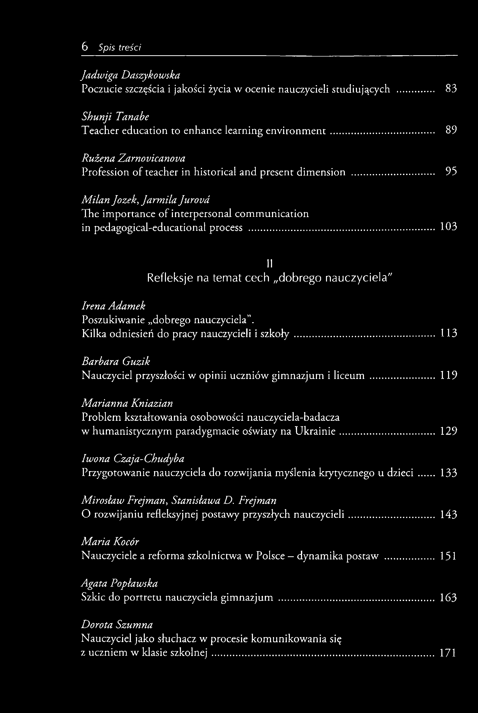 Jadwiga Daszykowska Poczucie szczęścia i jakości życia w ocenie nauczycieli studiujących... 83 Shunji Tanabe Teacher education to enhance learning environm ent.