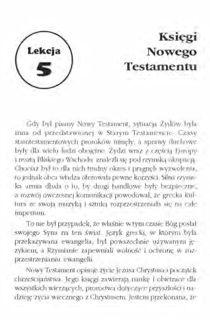 Księgi Nowego Testamentu Gdy był pisany Nowy Testament, sytuacja Żydów była inna od przedstawionej w Starym Testamencie.